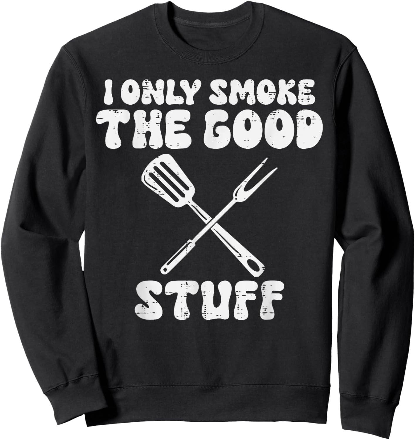 Bbq I Only Grill Good Stuff Funny Barbecue Grill Men Women Sweatshirt - Sweatshirt | Black