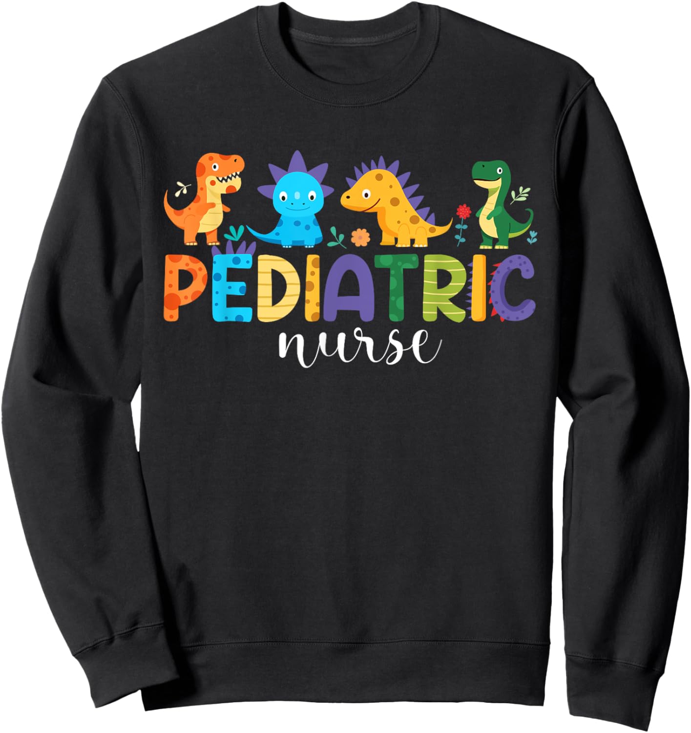 Pediatric Nurse PEDS Nursing Dinosaur Appreciation Pediatric Sweatshirt - Sweatshirt | Black
