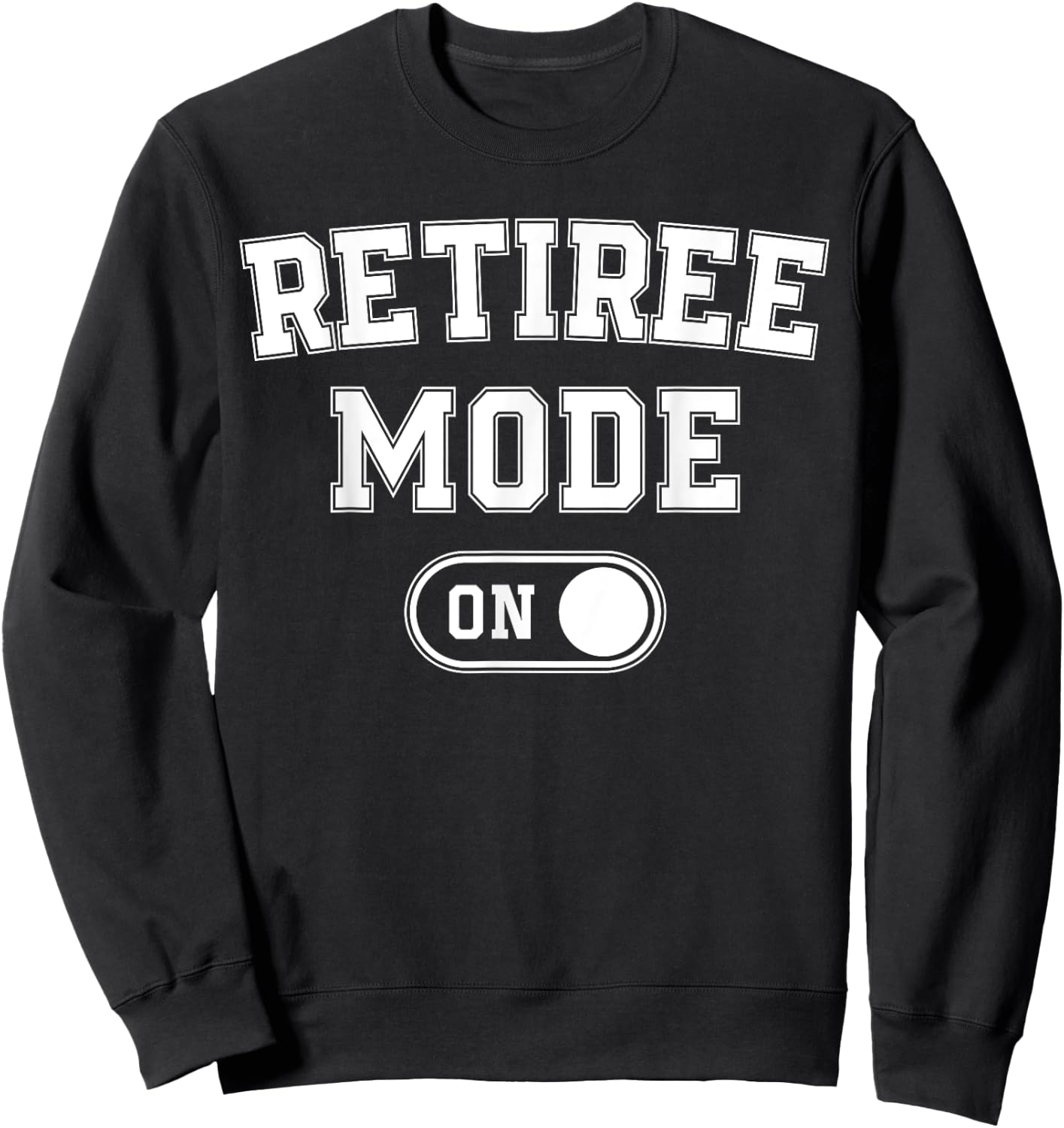 Retiree Mode On Funny Retired Gift Retirement Pensioner Sweatshirt - Sweatshirt | Black