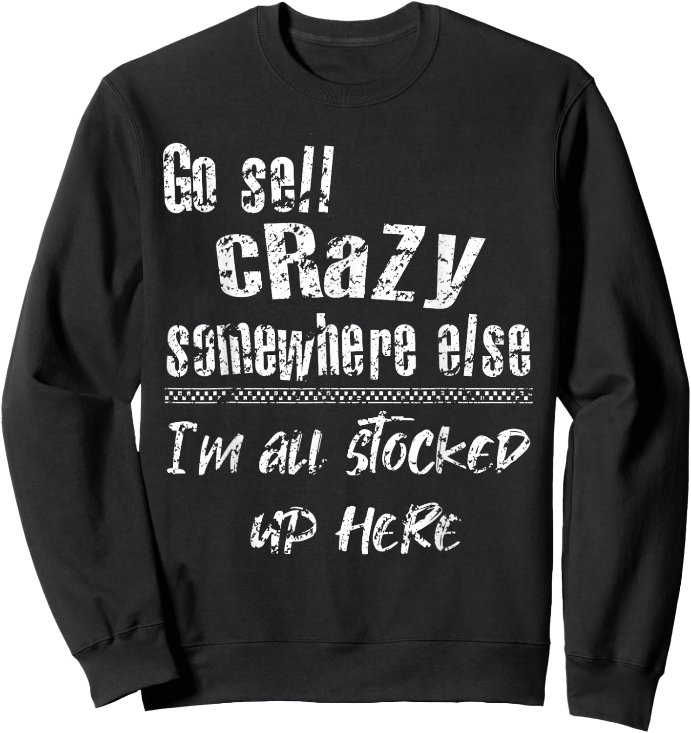 Go Sell Crazy Somewhere Else I'm All Stocked Up Here funny Sweatshirt - Sweatshirt | Black