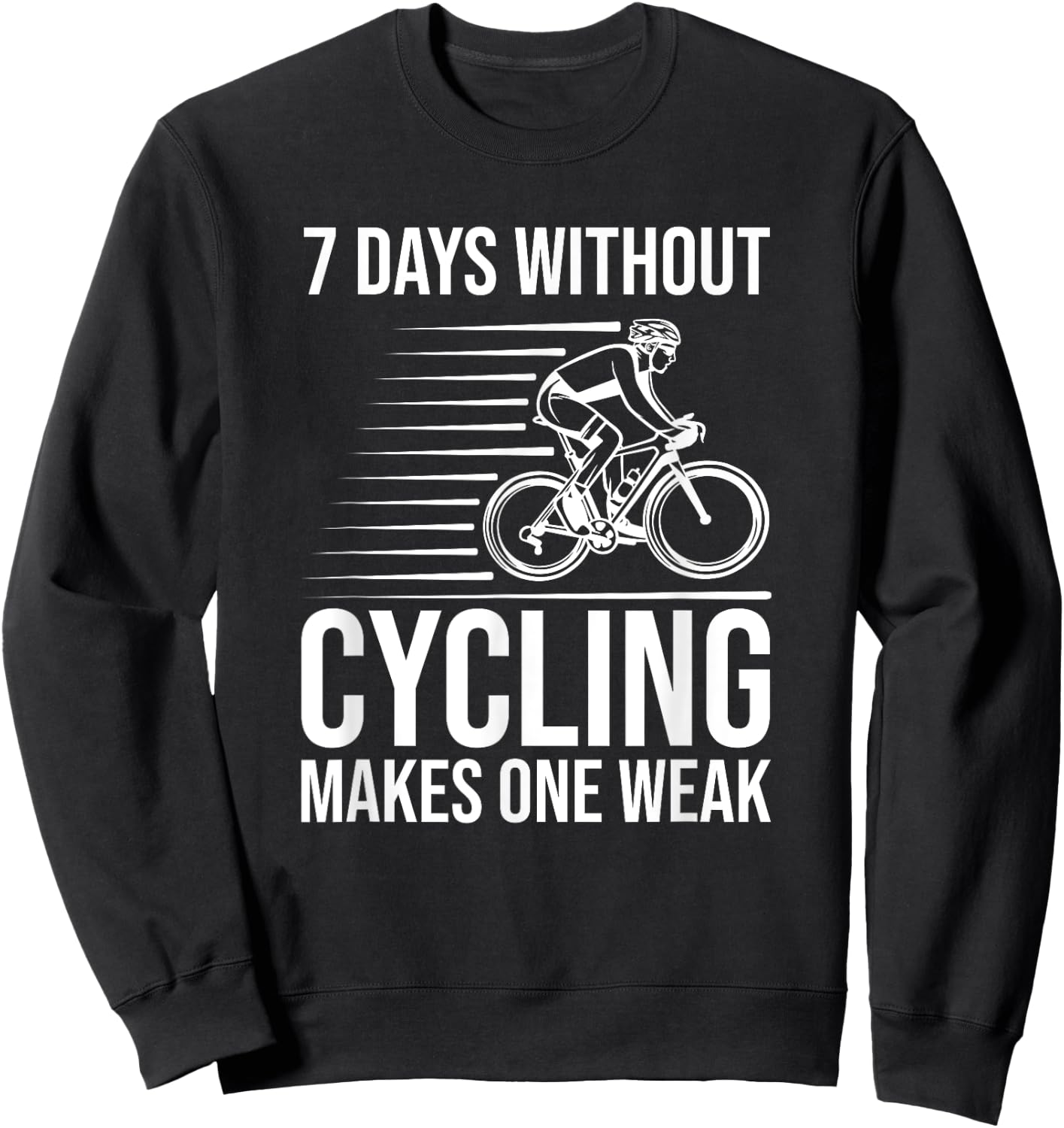 Funny Cyclist - 7 Days Without Cycling Makes One Weak Sweatshirt - Sweatshirt | Black