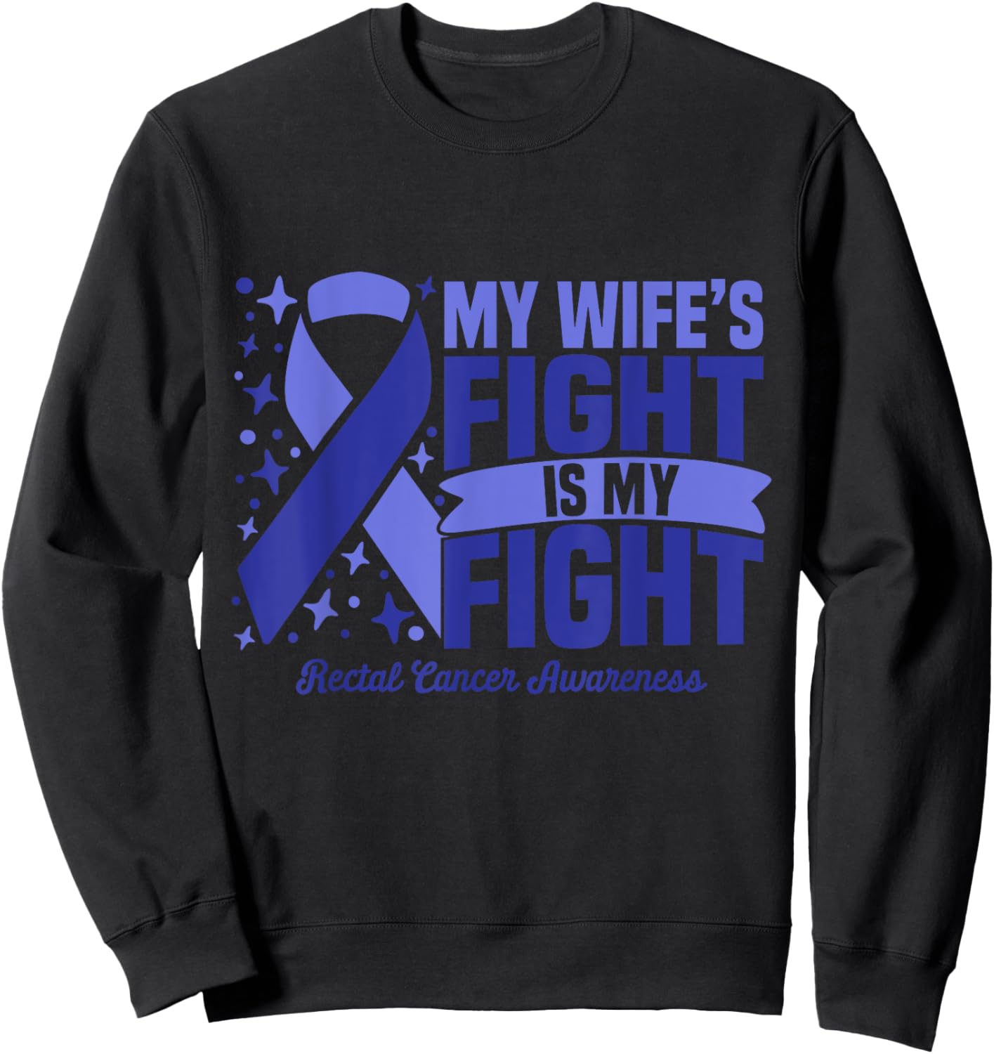 My Wife's Fight Is My Fight Rectal Cancer Awareness Cure Sweatshirt - Sweatshirt | Black