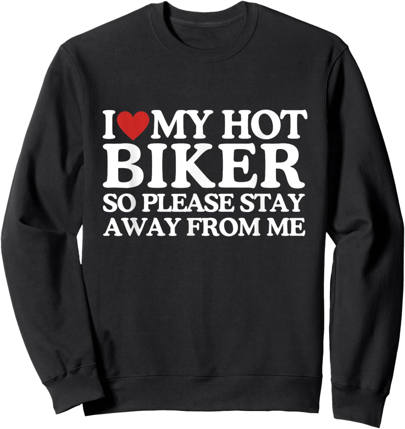 I Love My Biker Shirt I Love My Hot Girlfriend So Stay Away Sweatshirt - Sweatshirt | Black