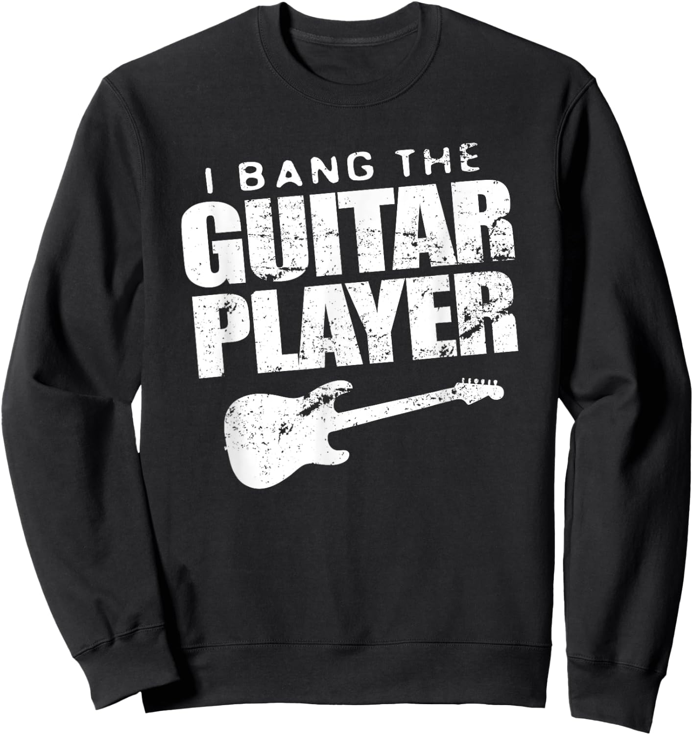 Funny I Bang Guitar Player Shirt Guitarist Band Wife Gift Sweatshirt - Sweatshirt | Black