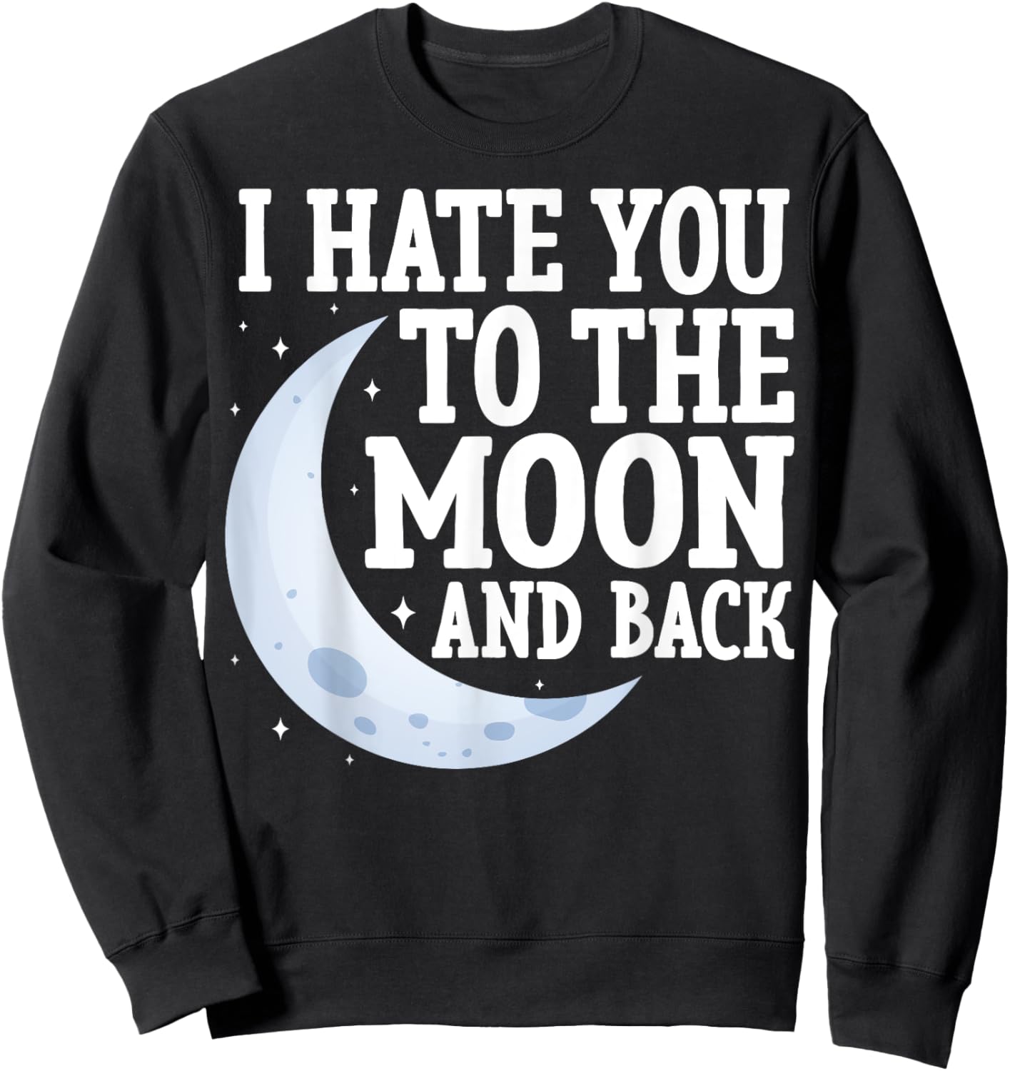I Hate You to the Moon and Back Marriage Couples Sarcastic Sweatshirt - Sweatshirt | Black