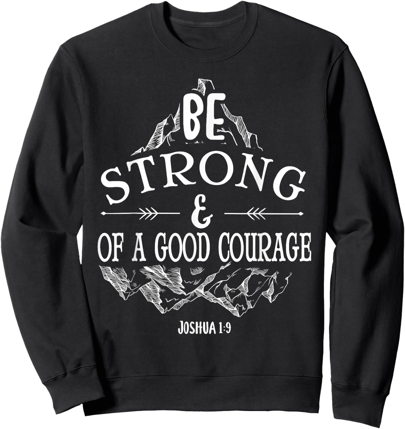 Be strong and of a good courage Joshua 1 9 Sweatshirt - Sweatshirt | Black