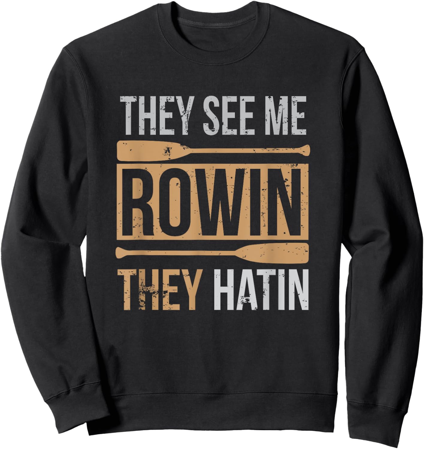 They See Me Rowin They Hatin Funny Oar Canoe Race Training Sweatshirt - Sweatshirt | Black