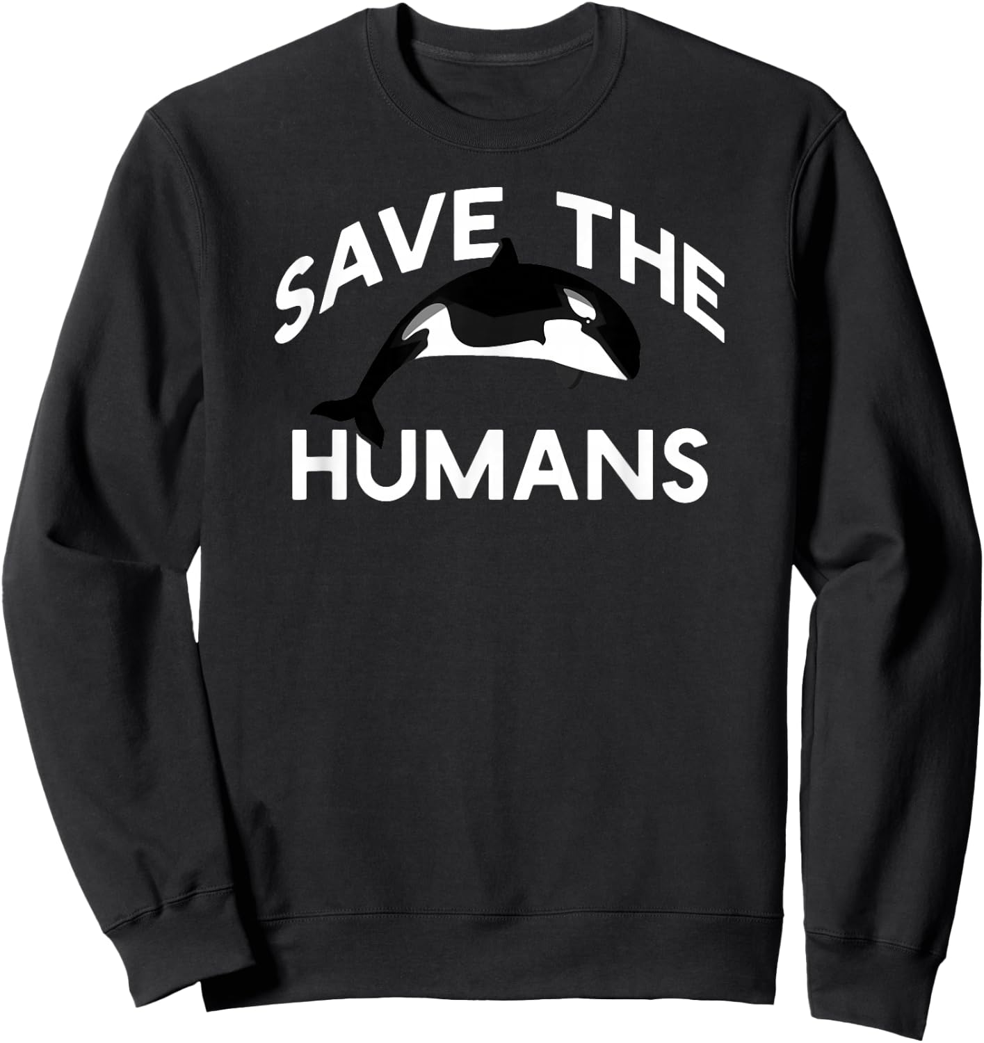 SAVE THE HUMANS Funny Whale Climate Change Real Meme Earth Sweatshirt - Sweatshirt | Black