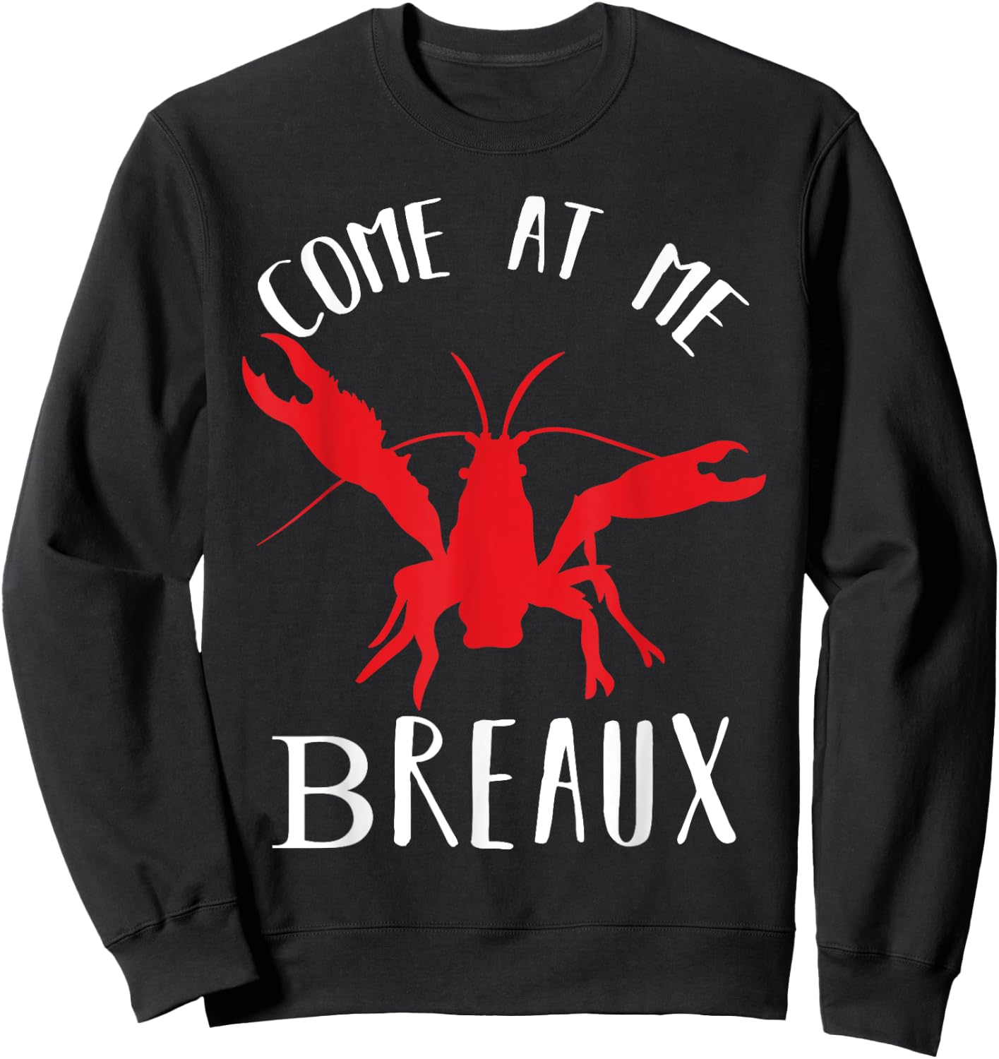 Louisiana Crawfish Come At Me Breaux Boil Lobster Sweatshirt - Sweatshirt | Black