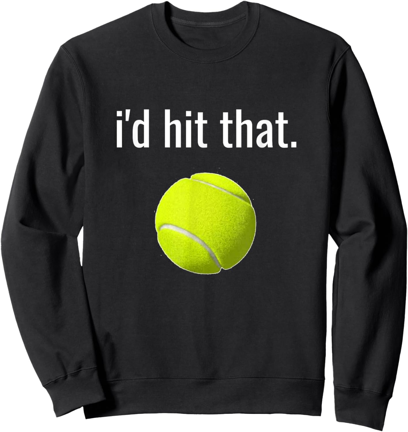 I'd Hit That Tennis Humor Funny Tennis Lover Gift Sweatshirt - Sweatshirt | Black