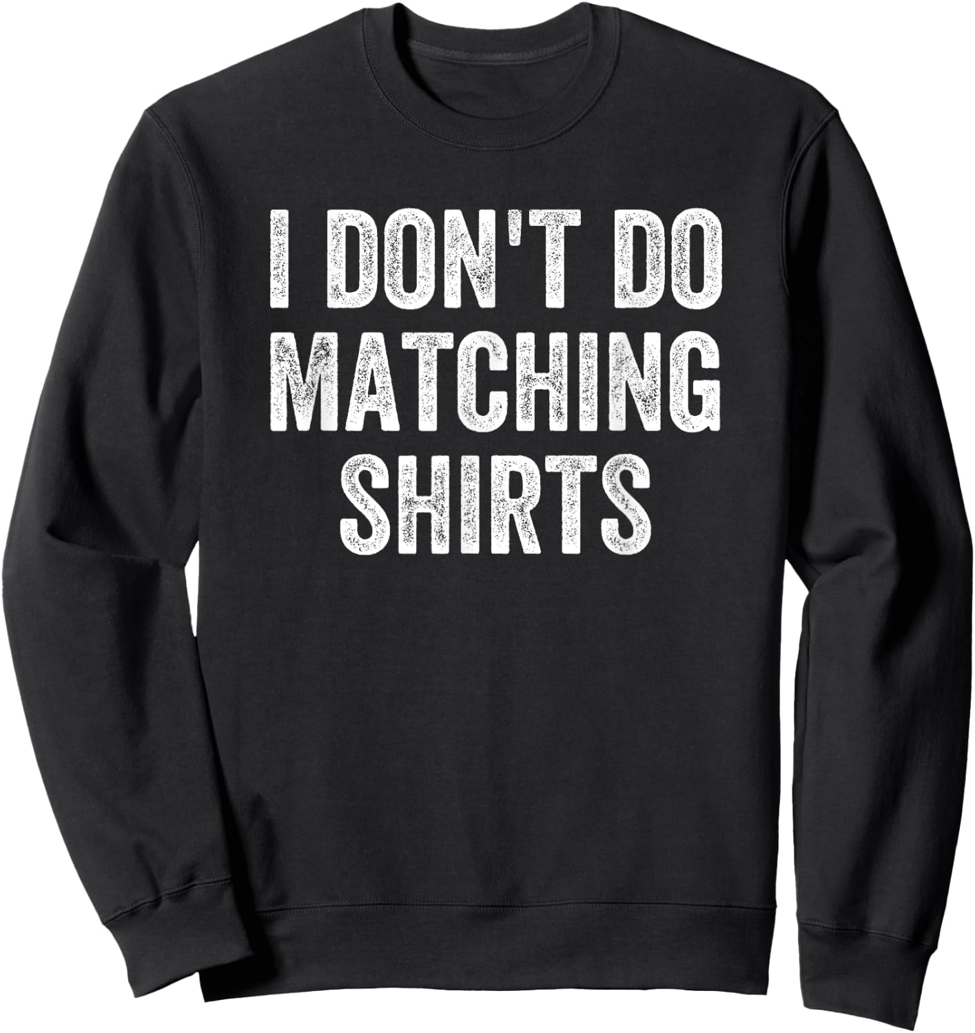 I Don't Do Matching Shirts Funny Matching Family Couples Sweatshirt - Sweatshirt | Black
