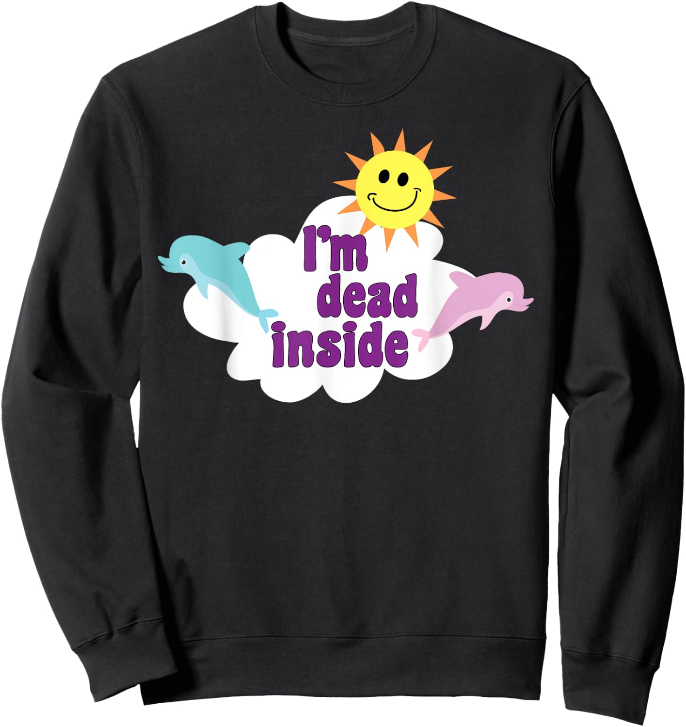 I'm Dead Inside Pastel Goth Dolphins Meme Sarcastic Quote Sweatshirt - Sweatshirt | Black