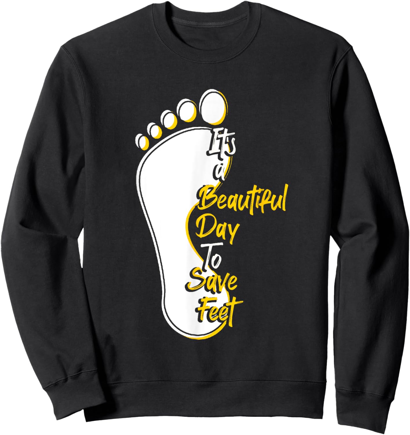 It's Beautiful Day To Save Feet | Podiatry | Podiatrist Sweatshirt - Sweatshirt | Black