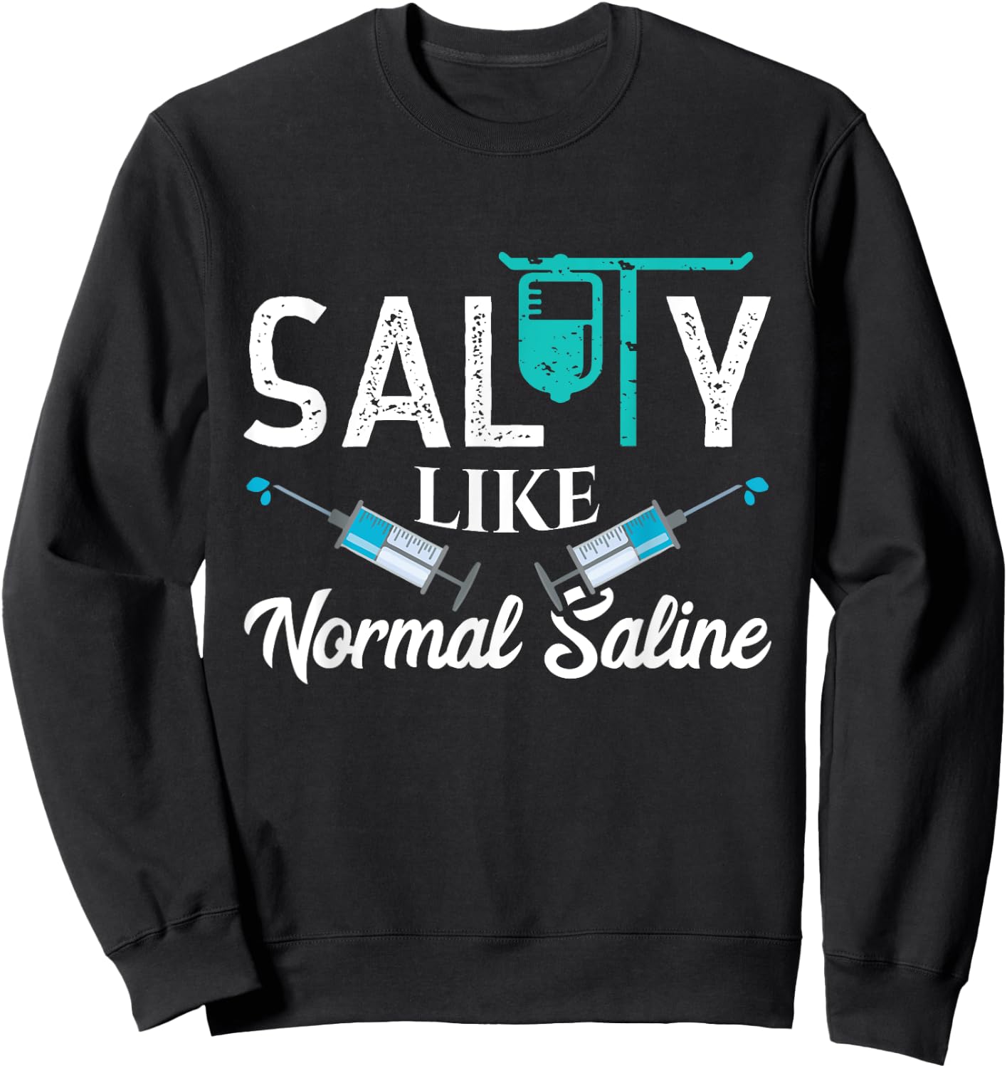 Salty Like Normal Saline Funny Nurse School Therapist Gift Sweatshirt - Sweatshirt | Black