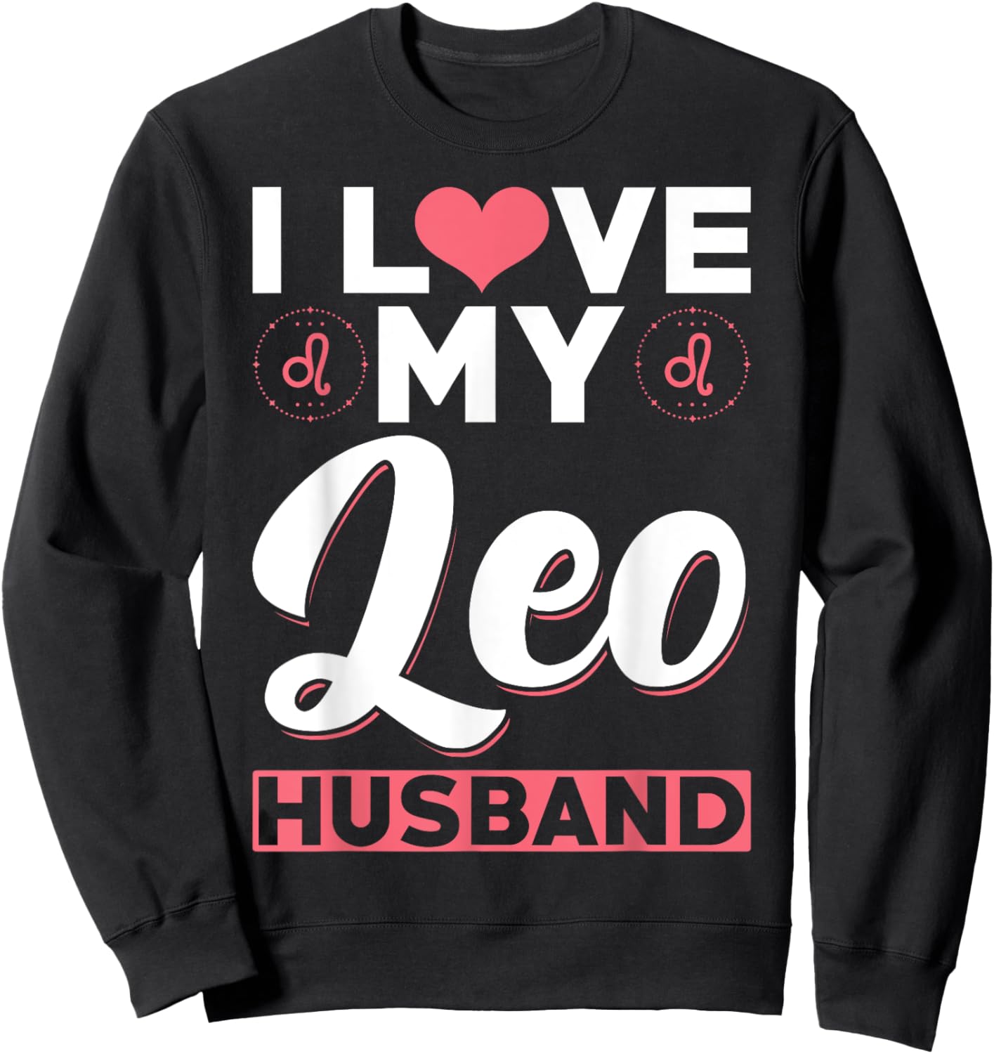 Leo Zodiac Husband - I love my Leo Husband Sweatshirt - Sweatshirt | Black