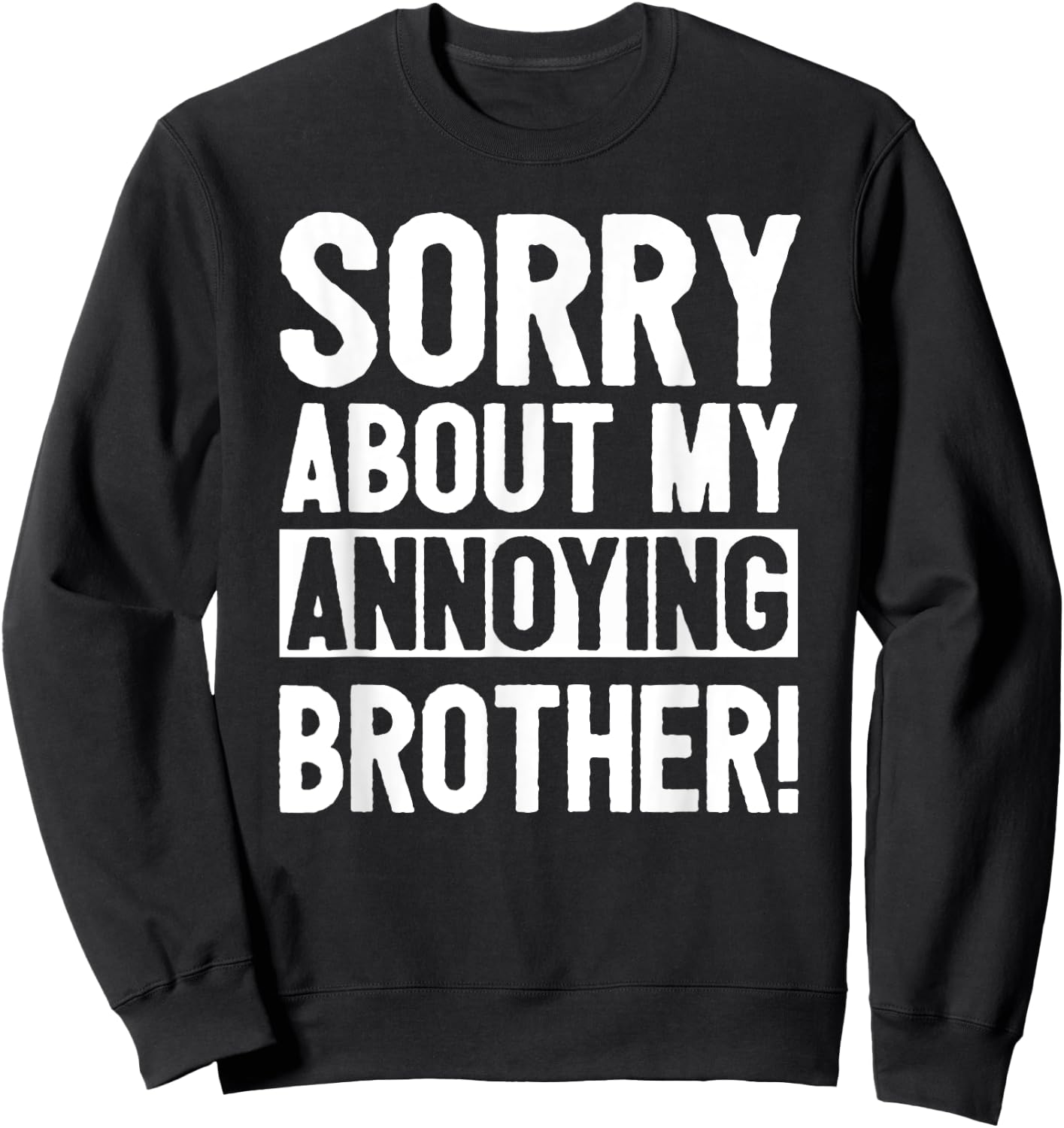 Sorry About My Annoying Brother Sweatshirt - Sweatshirt | Black