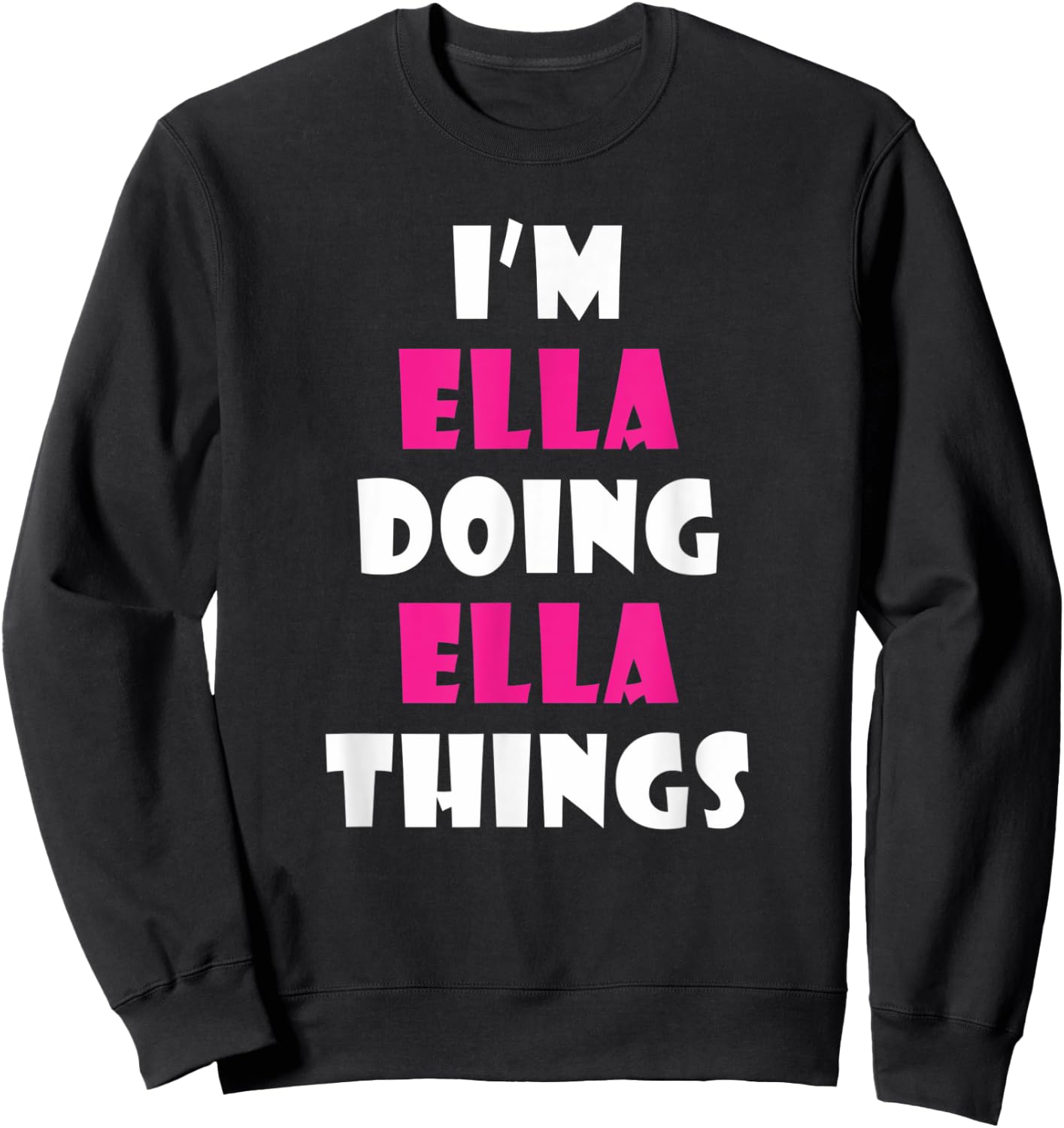 I'm Ella Doing Ella Things Funny Ella Sweatshirt - Sweatshirt | Black