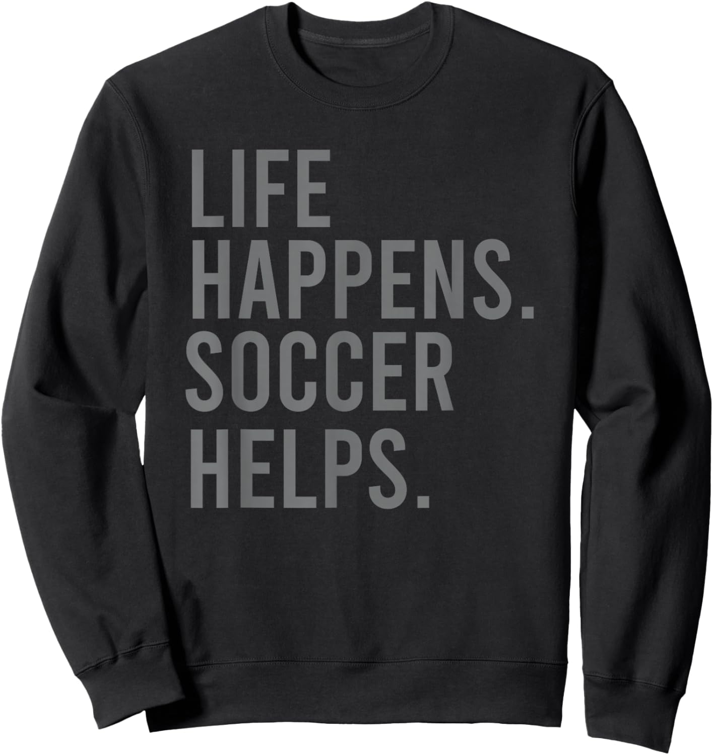 Life Happens Soccer Helps Sweatshirt - Sweatshirt | Black