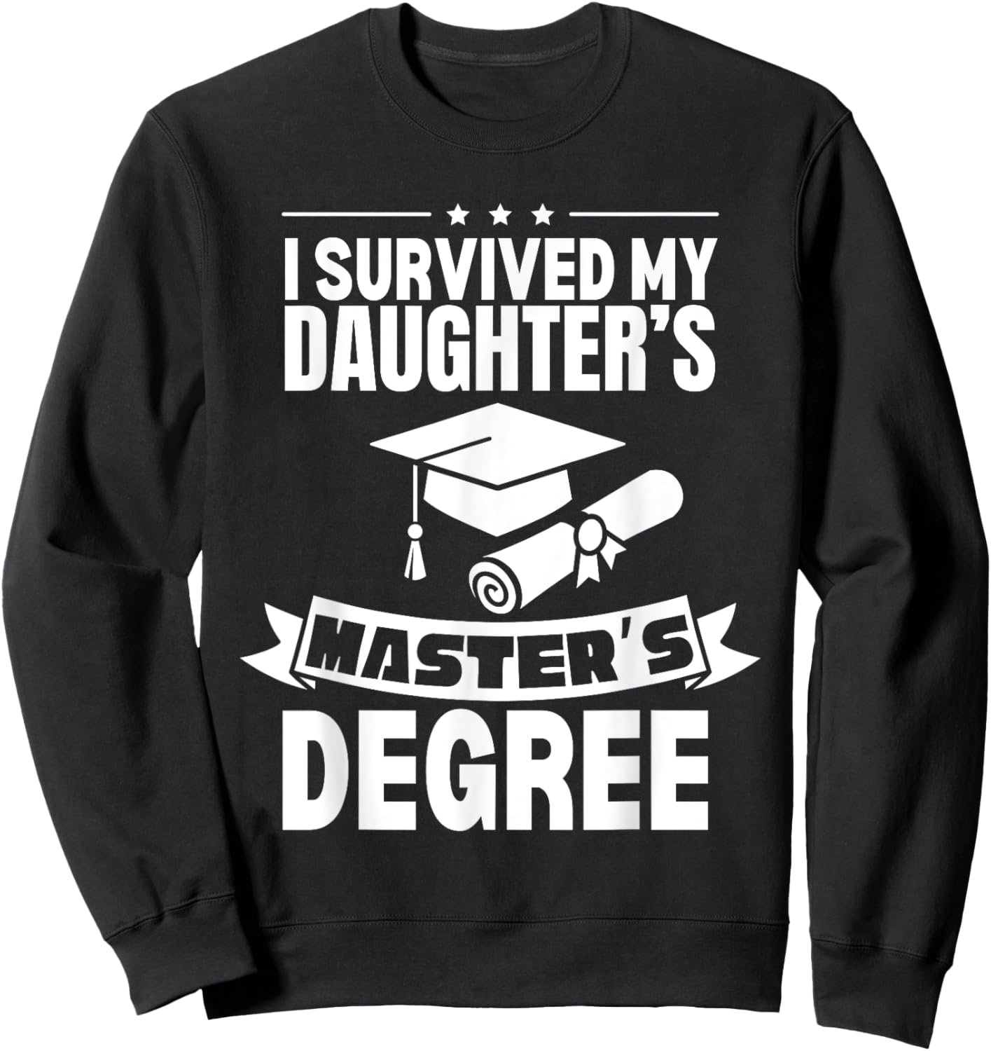 I Survived My Daughter's Masters Degree Funny MBA Sweatshirt - Sweatshirt | Black