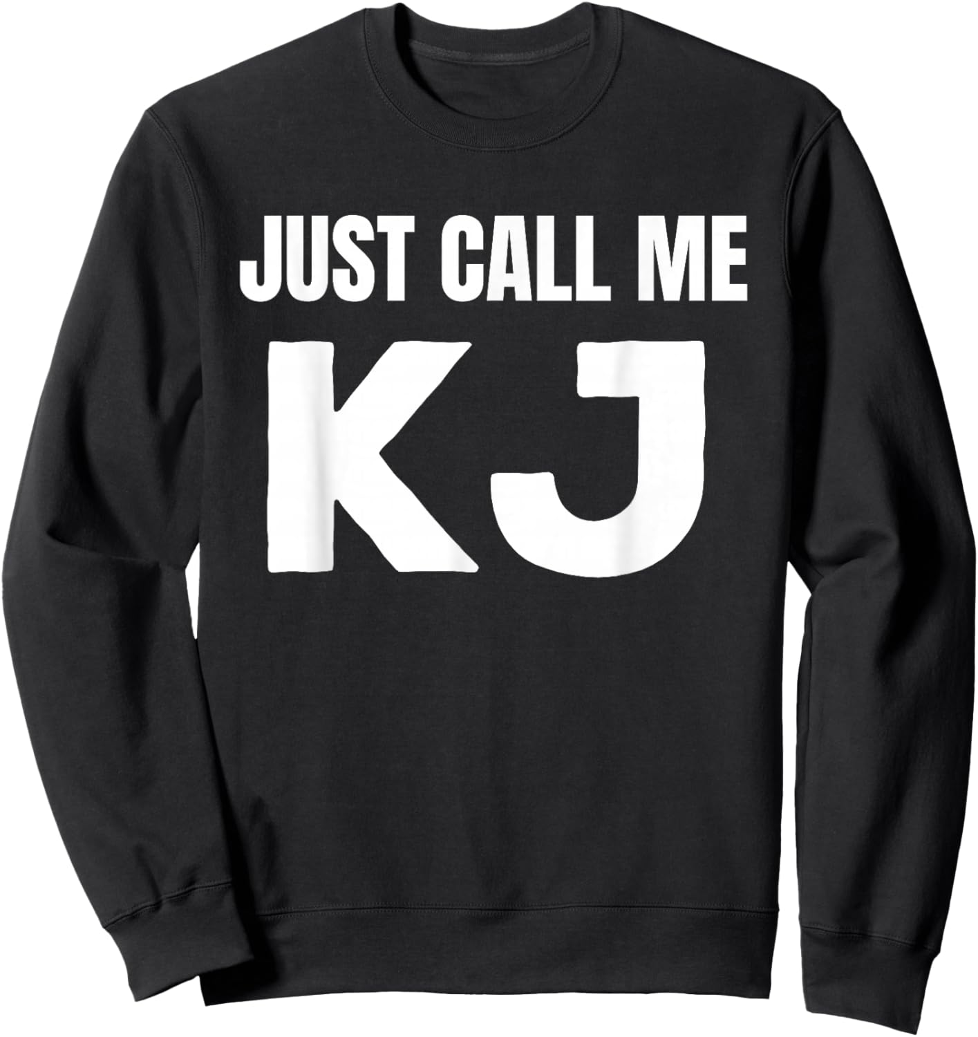 KJ Initials First Name Nickname Just Call Me KJ Sweatshirt - Sweatshirt | Black