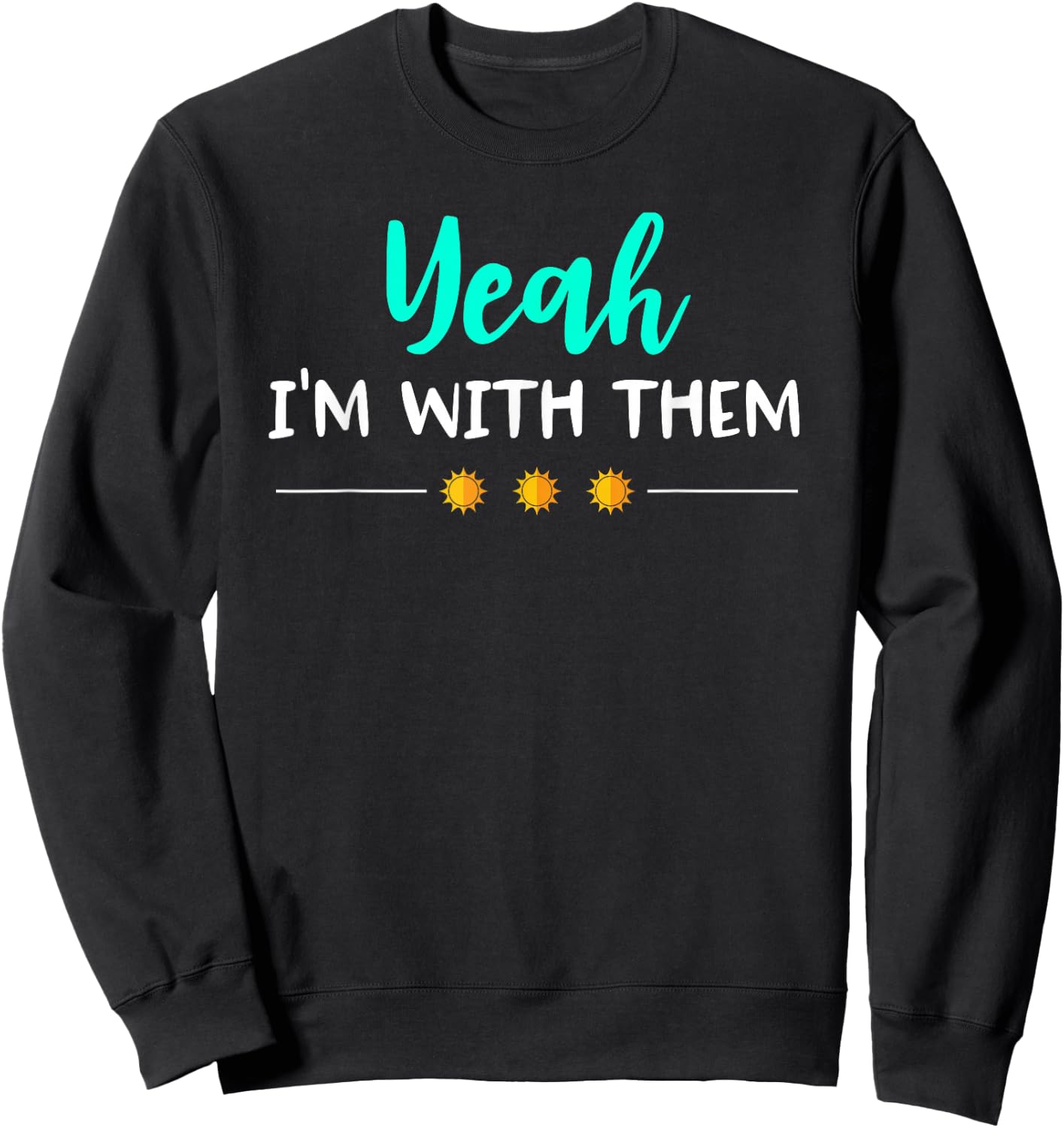 Yeah Im with Them T Shirt Funny Family Vacation Reunion Sweatshirt - Sweatshirt | Black