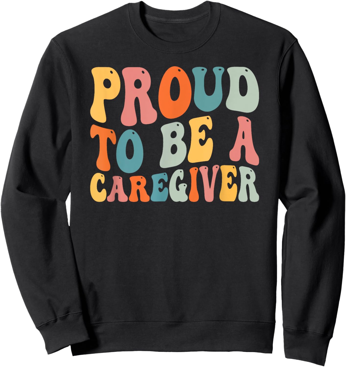 Proud To Be Caregiver Caregiving Nursing Caretaker Nurse Sweatshirt - Sweatshirt | Black