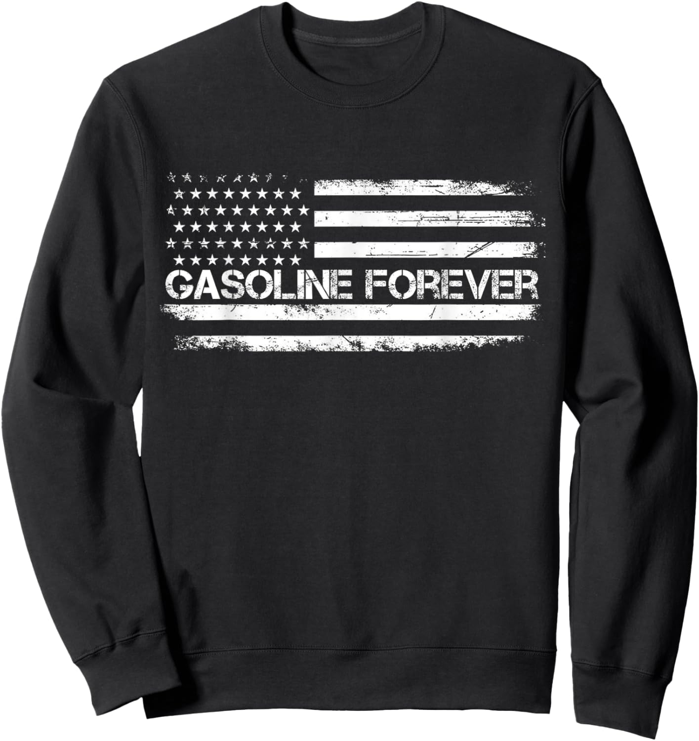 Gasoline Forever US Flag Funny Fuel Gas Cars Garage Lovers Sweatshirt - Sweatshirt | Black