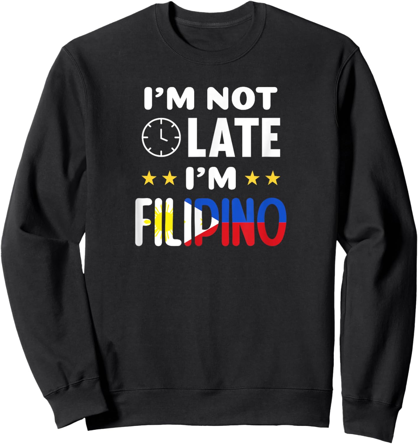 I'm not late I'm Filipino Joke for Filipino Americans Sweatshirt - Sweatshirt | Black