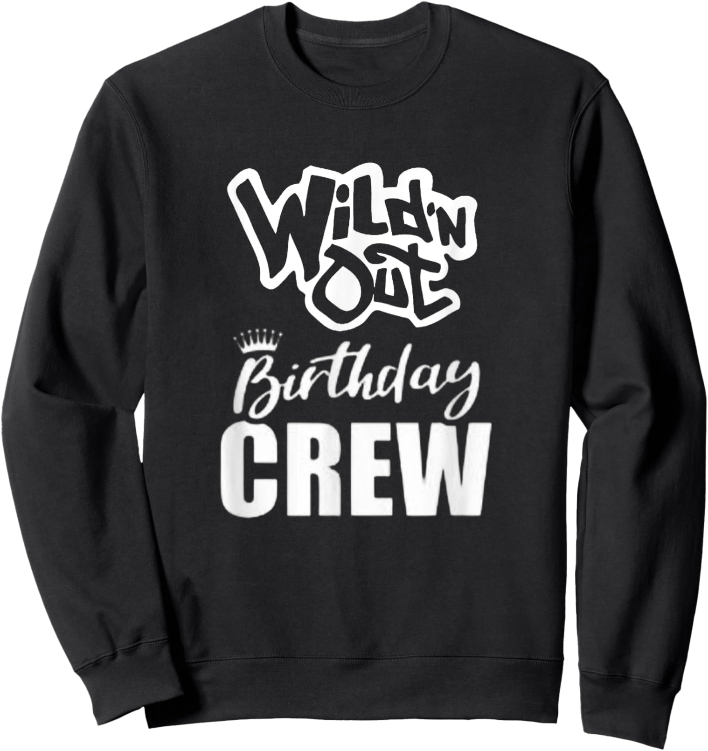 Wild'N Out Birthday Crew Fun Party Celebration Squad Costume Sweatshirt - Sweatshirt | Black
