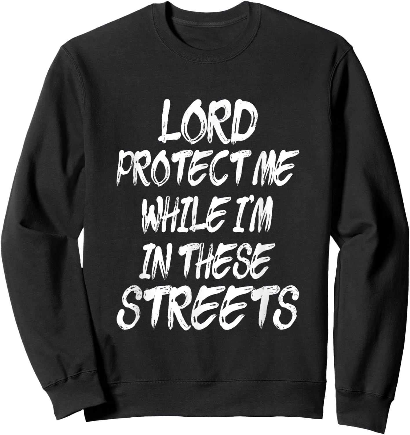 Lord Protect Me While I'm In These Streets - Distressed Sweatshirt - Sweatshirt | Black