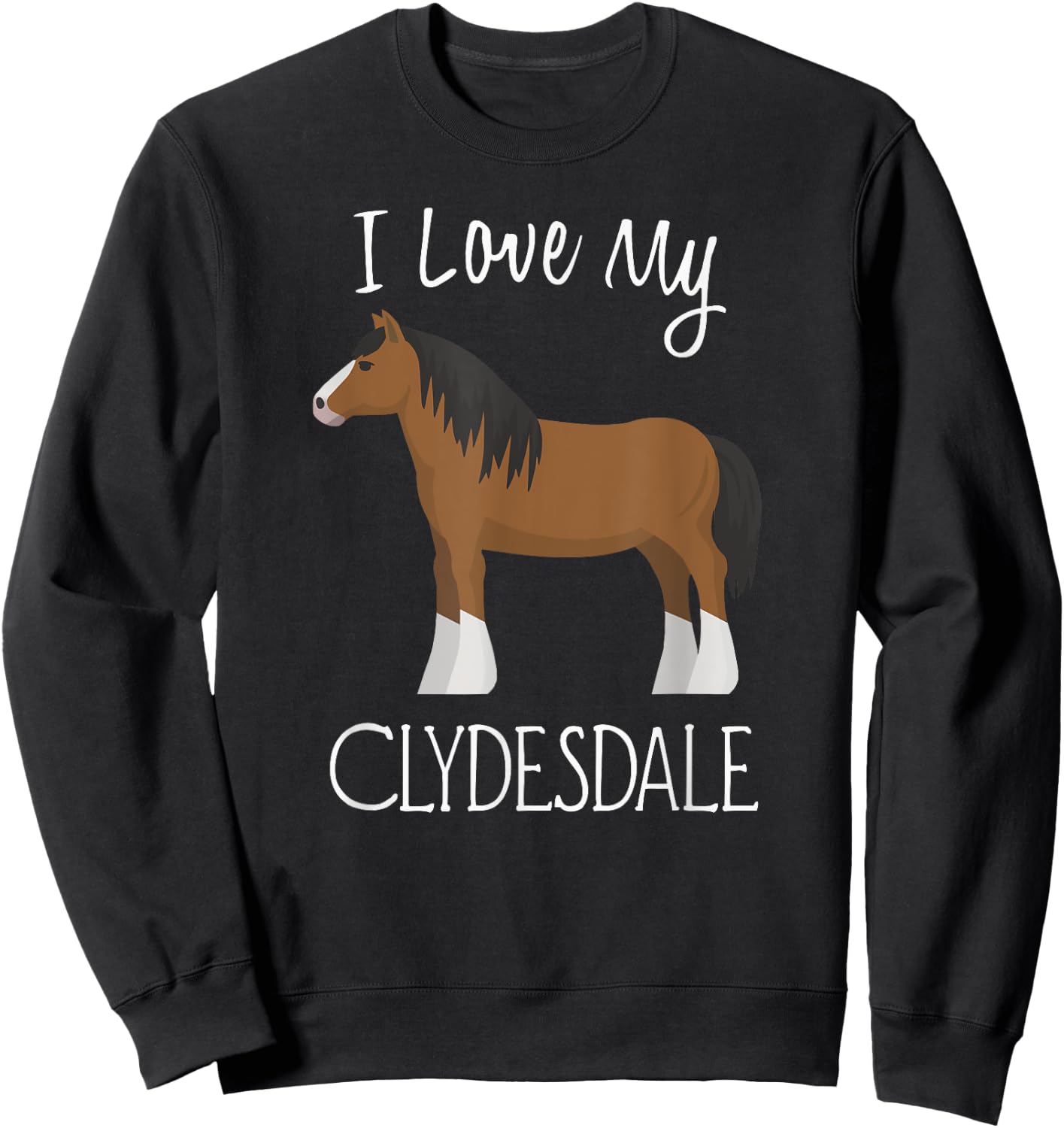 I Love My Clydesdale Horse Sweatshirt - Sweatshirt | Black