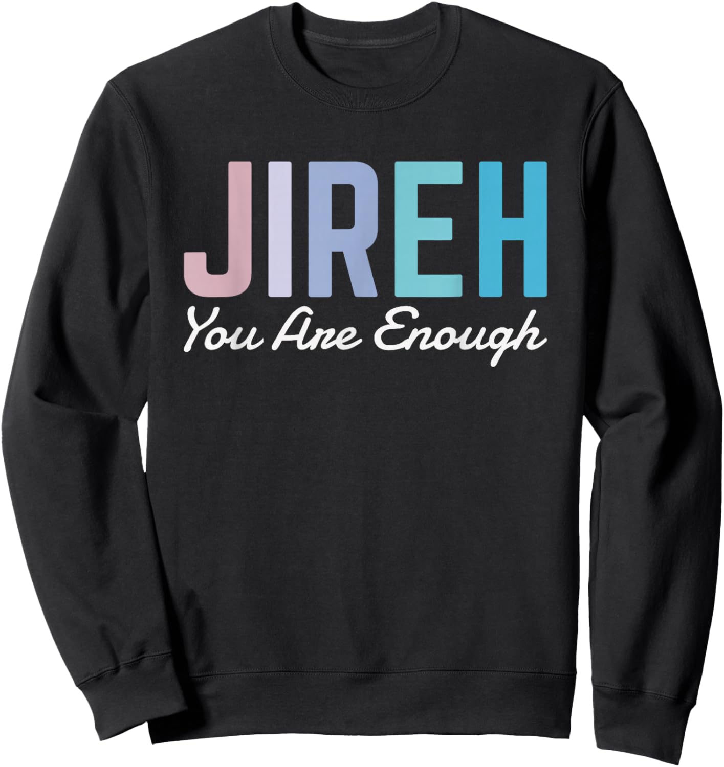 Jireh You Are Enough Sweatshirt - Sweatshirt | Black