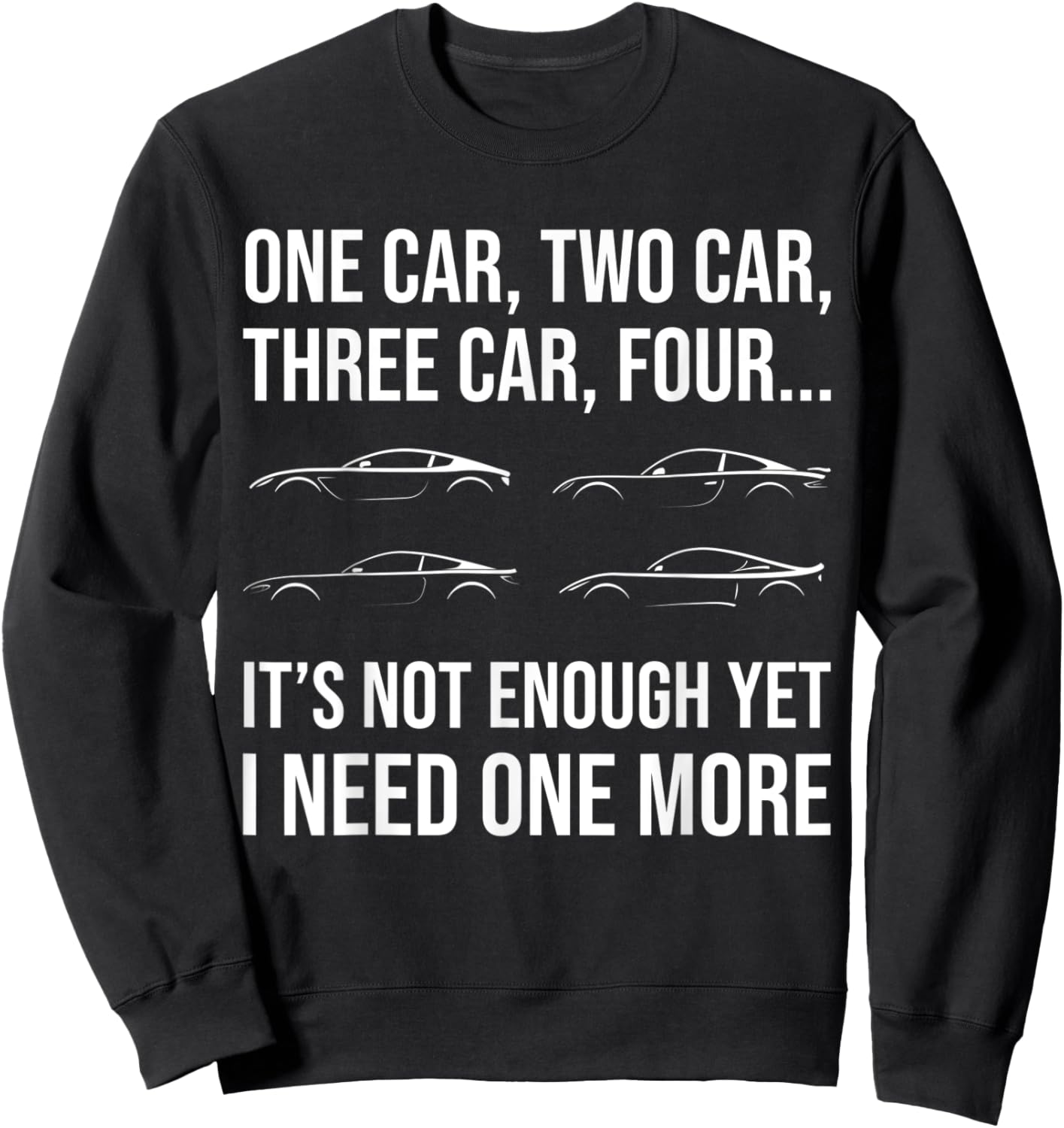 Funny Car Guy I Need One More Car Racing Drifting Car Show Sweatshirt - Sweatshirt | Black