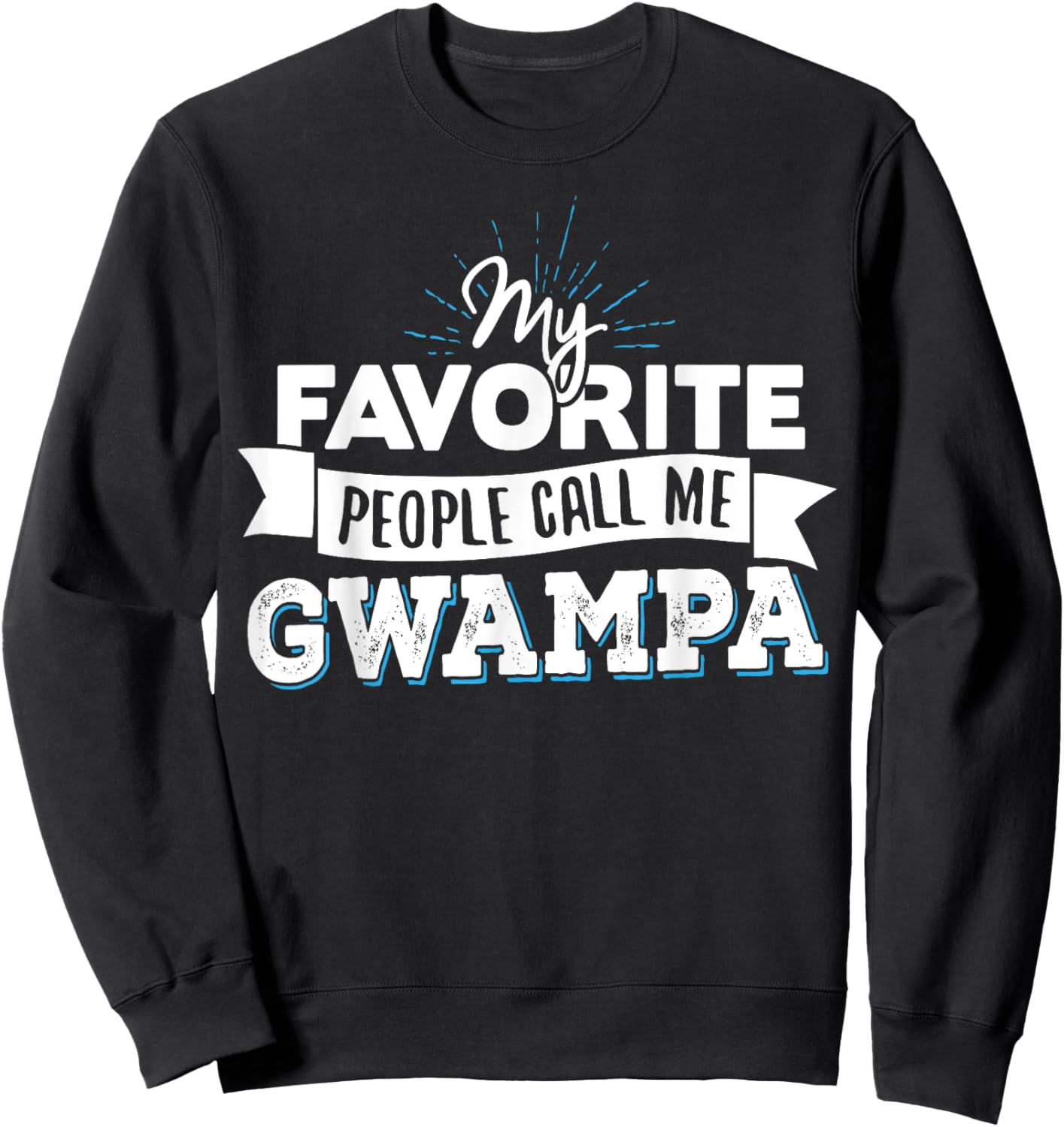 Gwampa Gift - My Favorite People Call Me Gwampa! Sweatshirt - Sweatshirt | Black