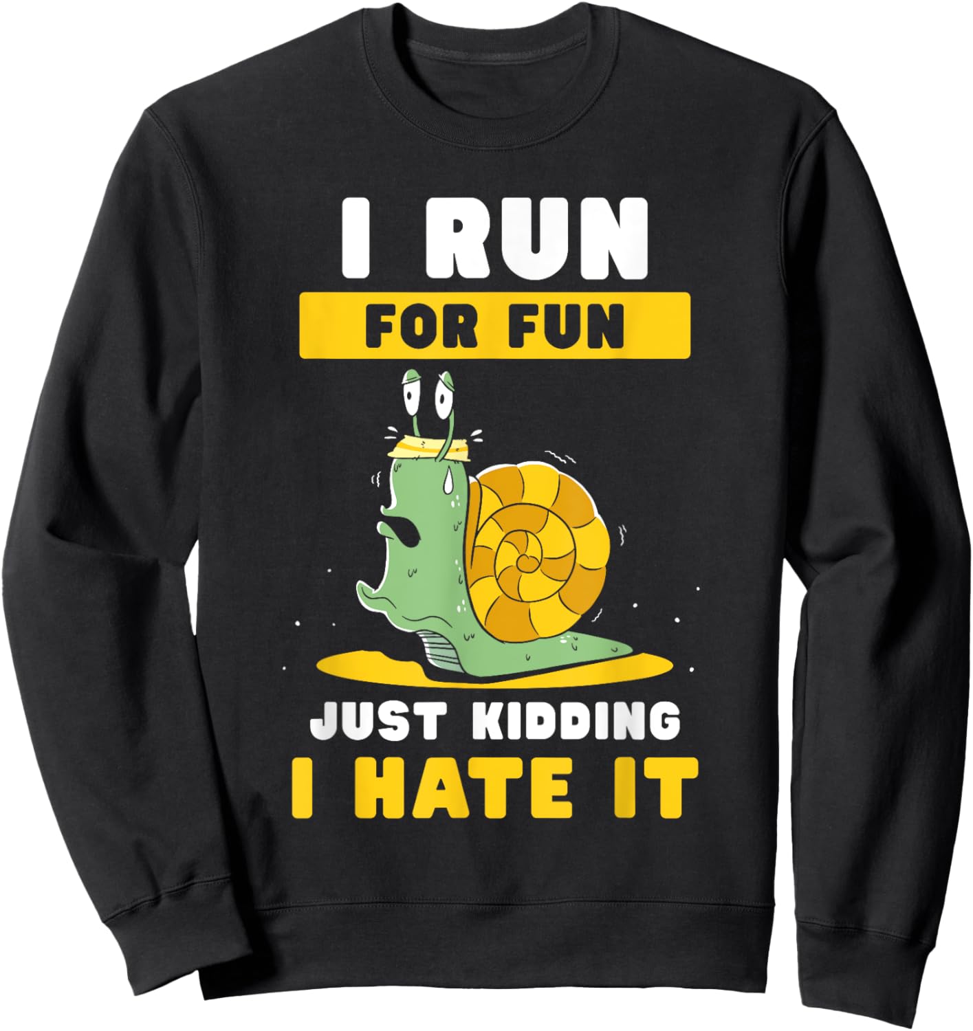 I Run For Fun Just Kidding I Hate It Jogger Runner Running Sweatshirt - Sweatshirt | Black