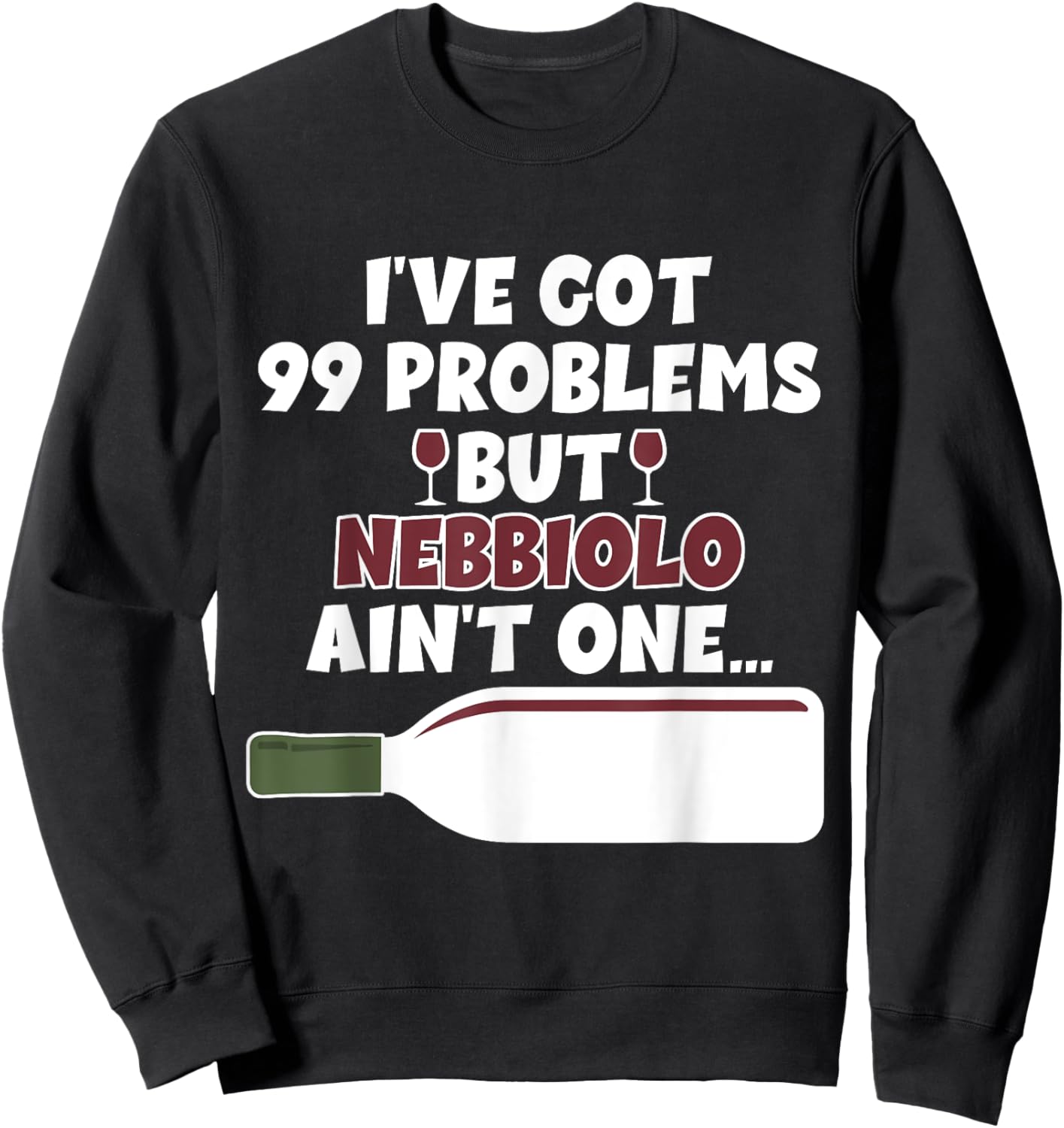 I've Got 99 Problem But Ain't One - Funny Wine Nebbiolo Sweatshirt - Sweatshirt | Black