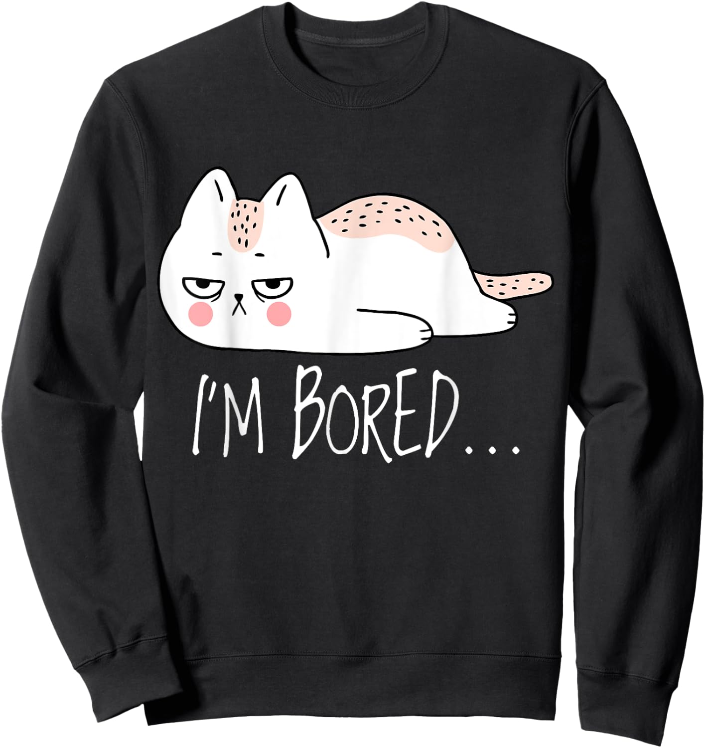 Funny Sarcastic Cat I'm Bored Women Girl Men Boy Adult Gift Sweatshirt - Sweatshirt | Black