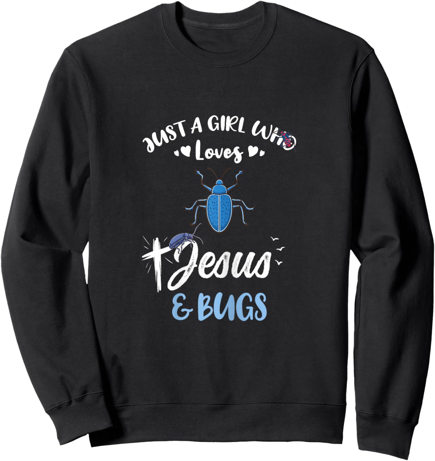 Just A Girl Who Loves Jesus And Bugs Sweatshirt - Sweatshirt | Black