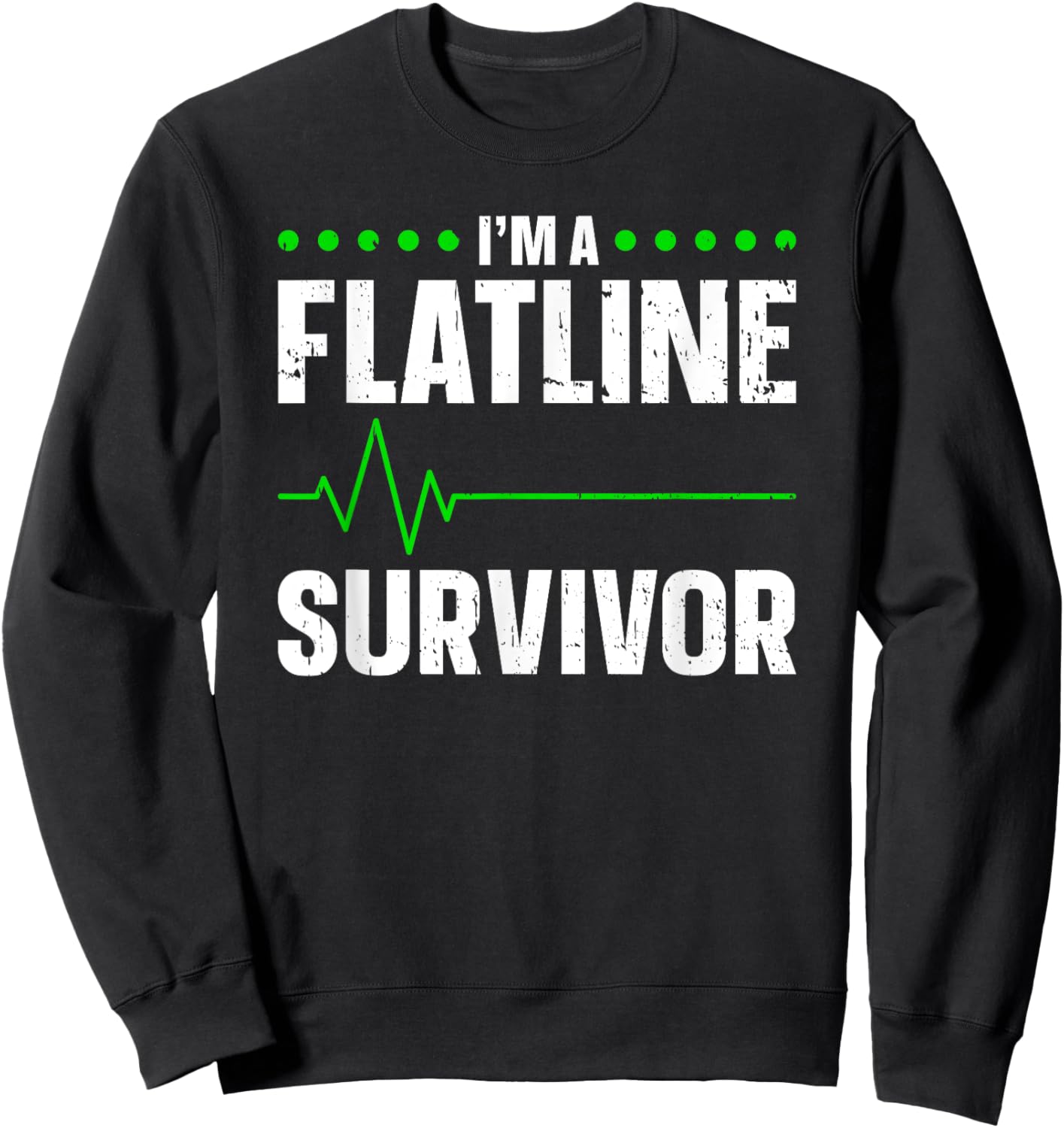 I'm A Flatline Survivor Cardiac Arrest Near Death Experience Sweatshirt - Sweatshirt | Black