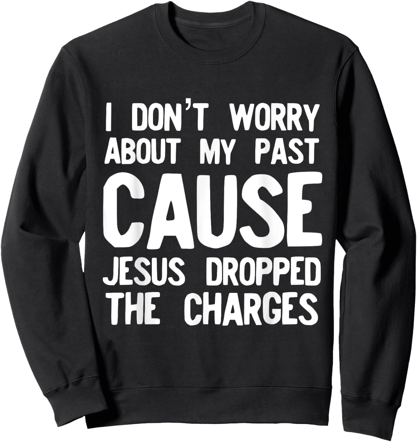 Jesus Dropped the Charges Religious Love God Sweatshirt - Sweatshirt | Black