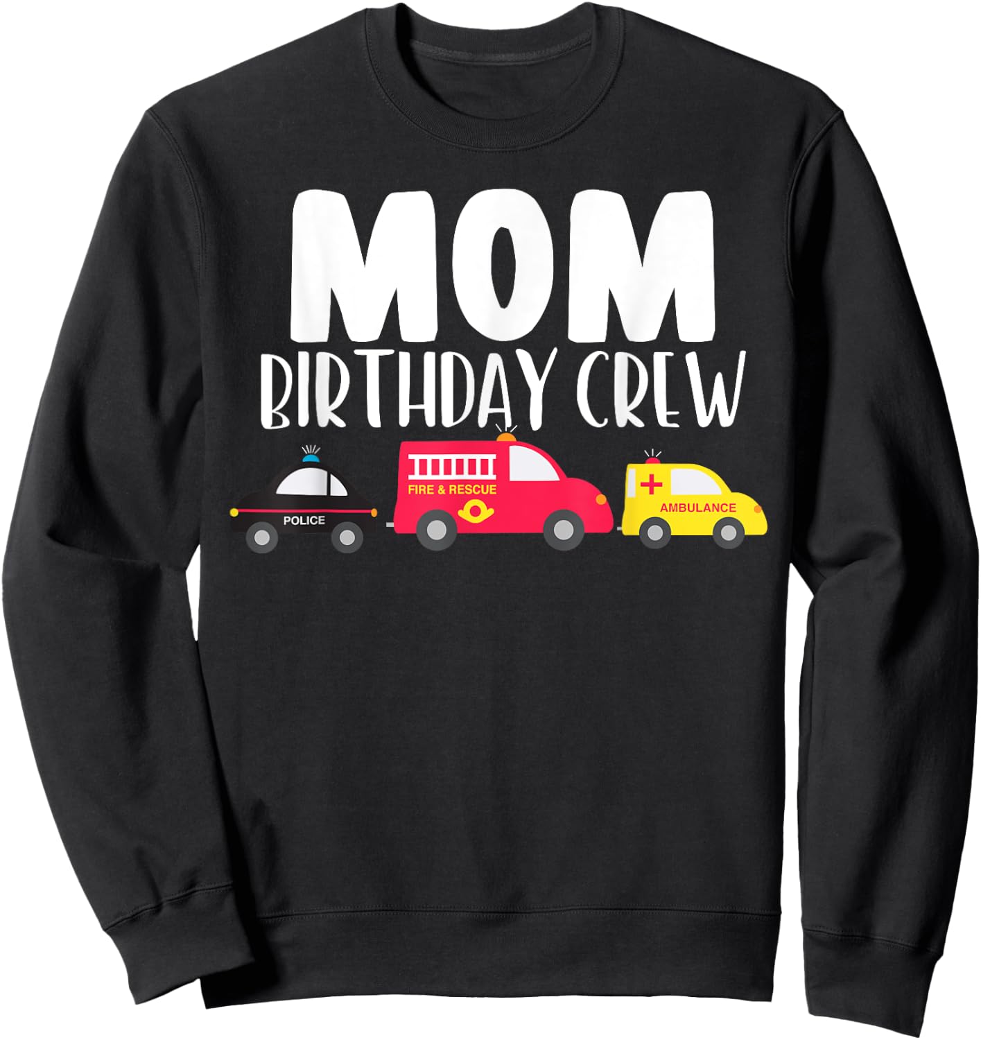 Mom Birthday Crew Fire Truck Police Car Ambulance Bday Party Sweatshirt - Sweatshirt | Black