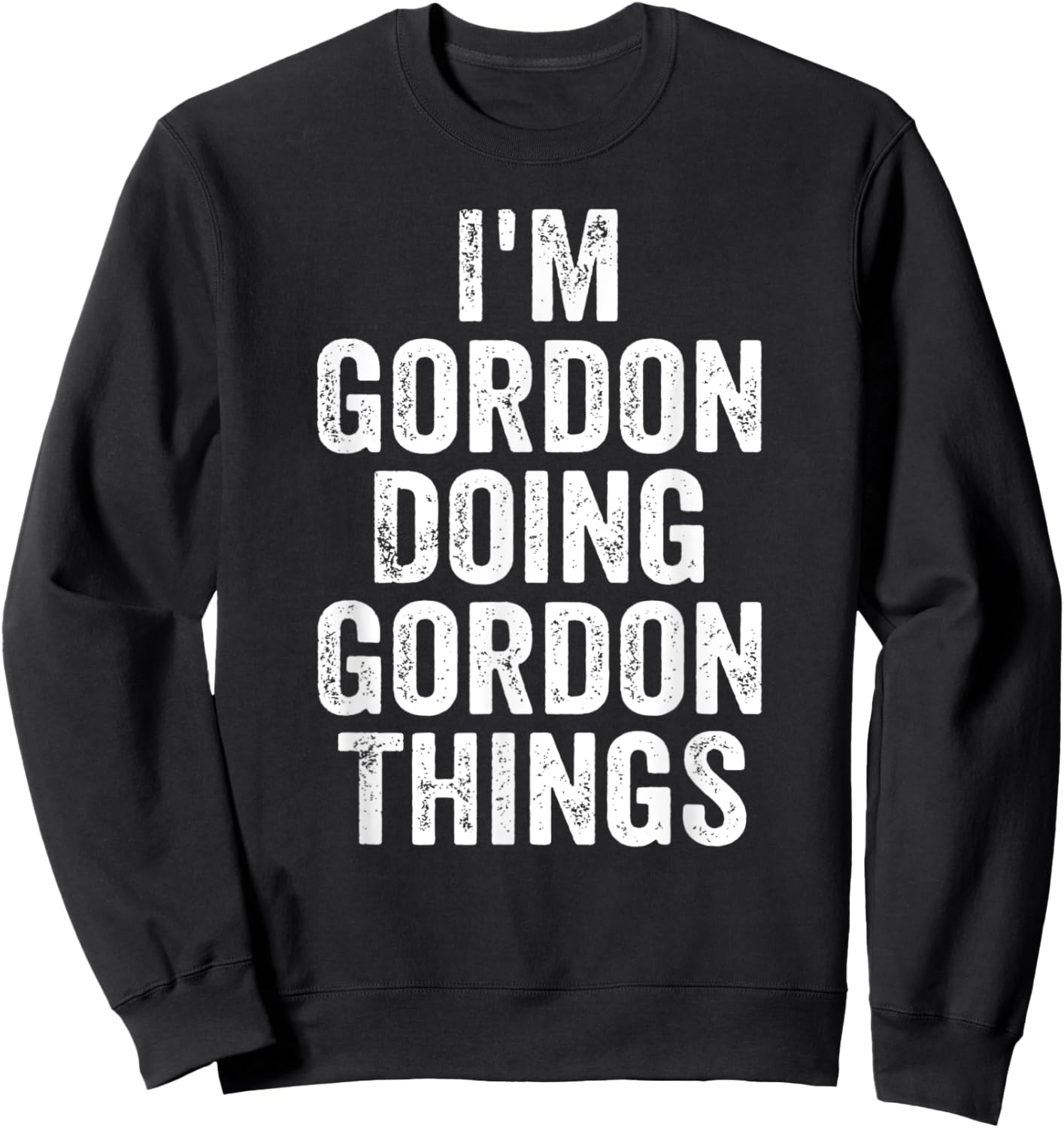 I'm Gordon Doing Gordon Things Shirt Personalized First Name Sweatshirt - Sweatshirt | Black
