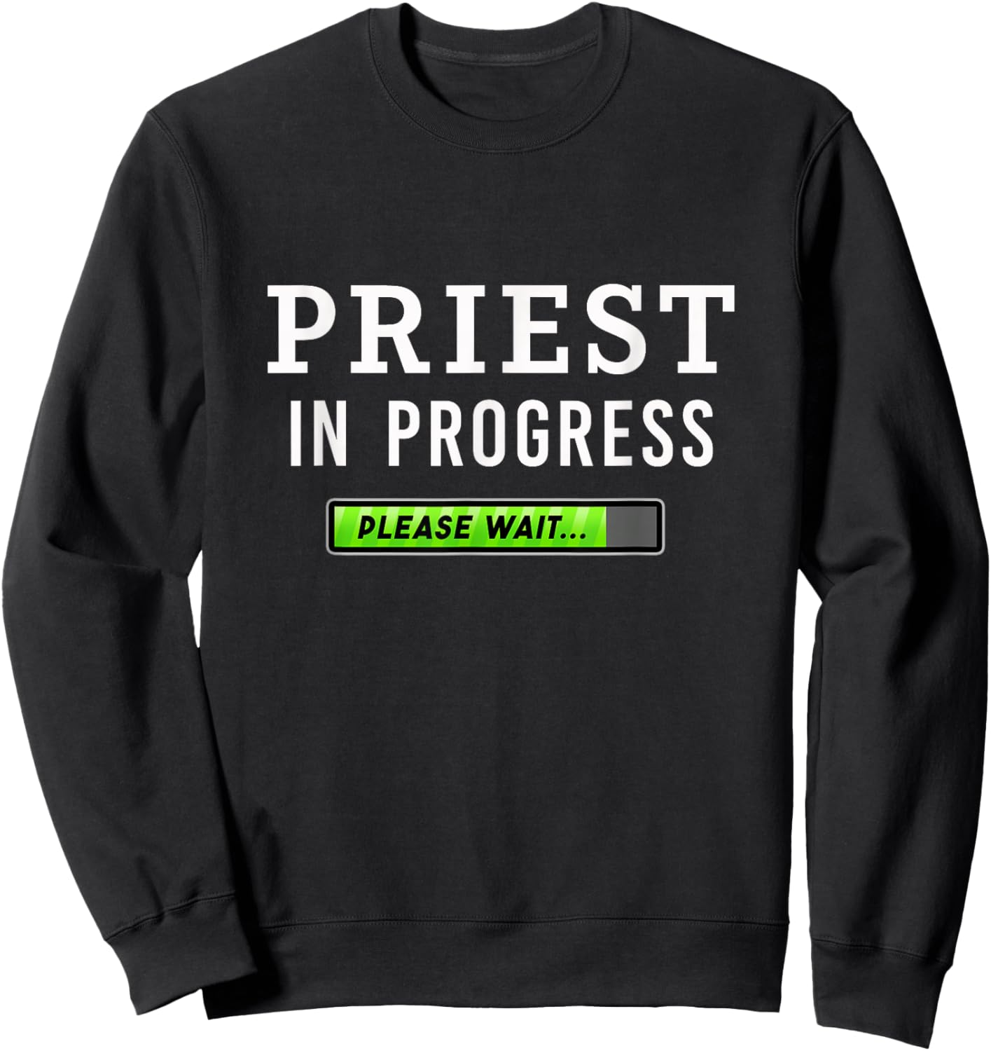 Priest In Progress Please Wait Seminarians Future Priests Sweatshirt - Sweatshirt | Black