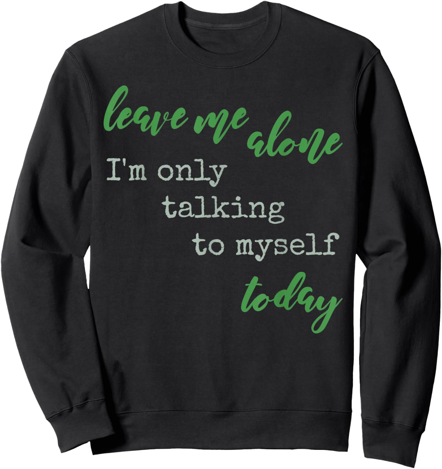 Leave Me Alone I'm Only Talking To Myself Today Be Solo Sign Sweatshirt - Sweatshirt | Black