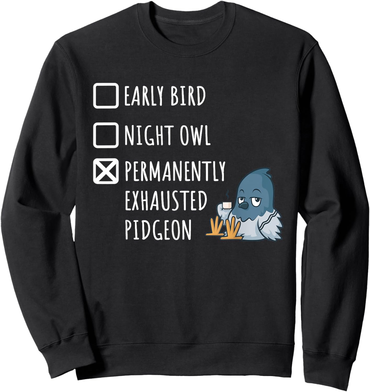 Early Bird Night Owl Permanently Exhausted Pigeon Funny Mom Sweatshirt - Sweatshirt | Black