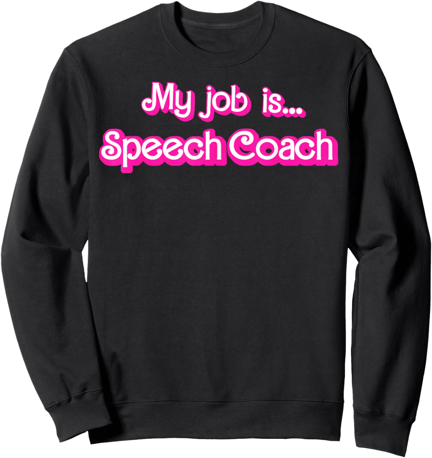 My Job Is Speech Coach Sweatshirt - Sweatshirt | Black