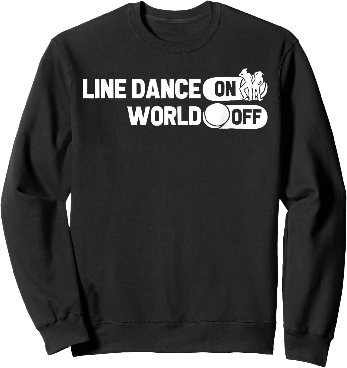 Line Dancing Dancer Country Music - Line Dance On World Off Sweatshirt - Sweatshirt | Black