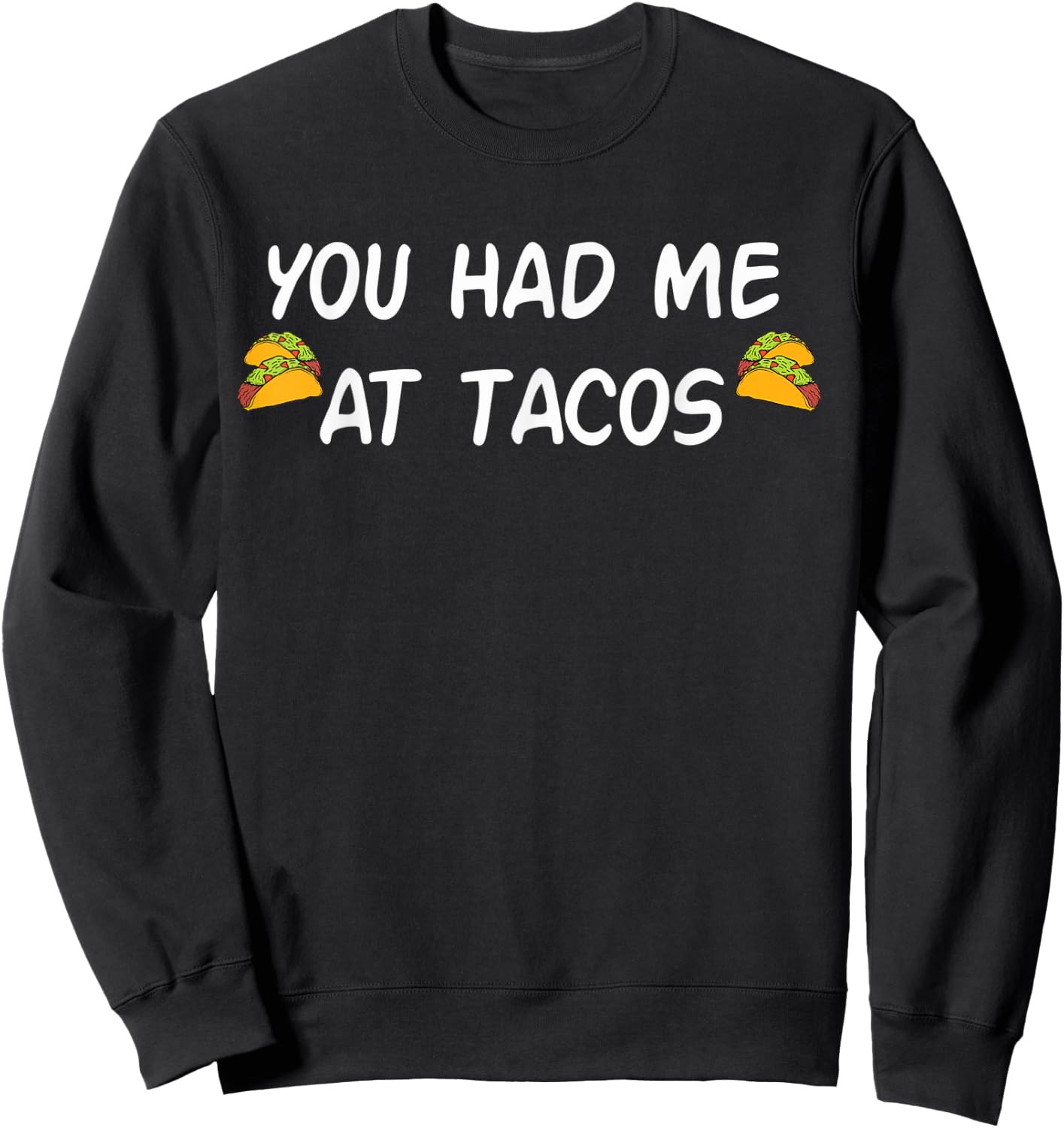 You Had Me At Tacos Shirt Funny Taco Shirt Women Men Sweatshirt - Sweatshirt | Black