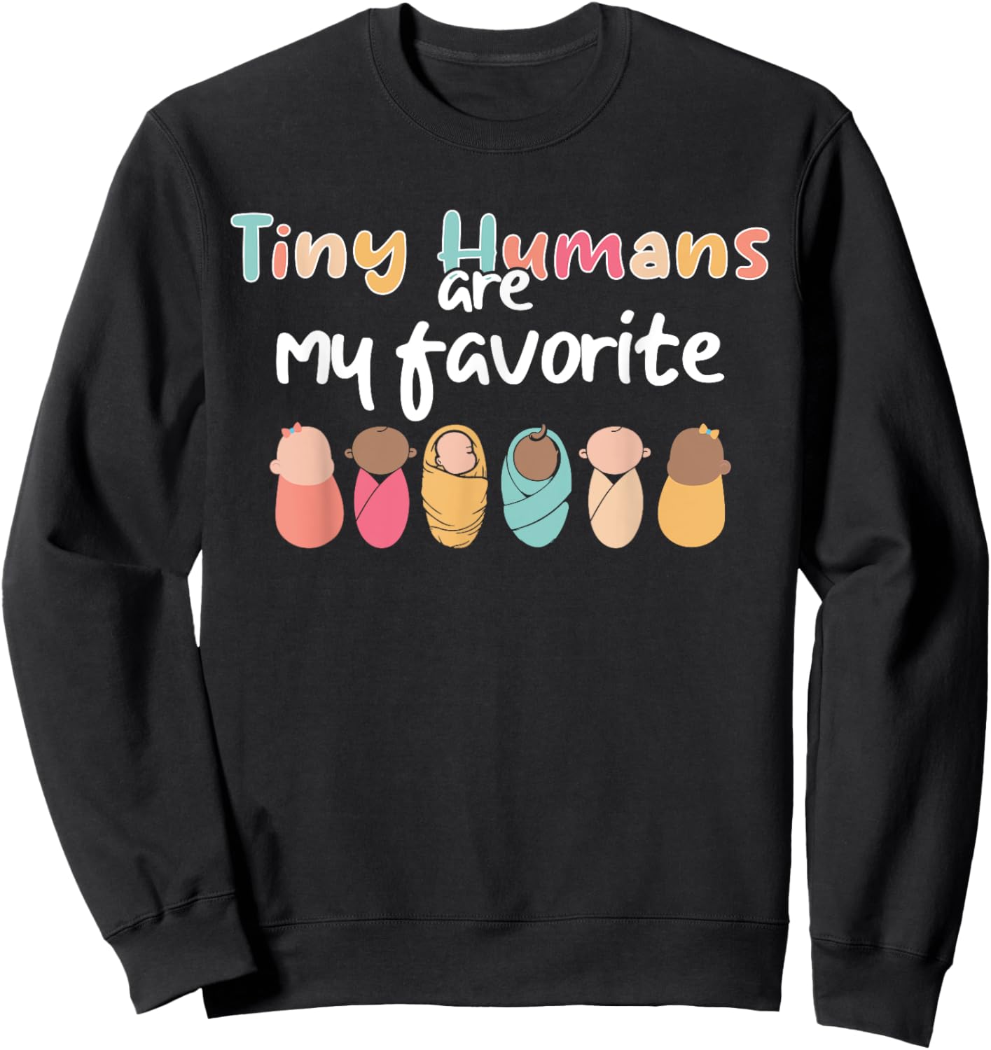 Cute Tiny Humans Are My Favorite Design NICU Nurse Sweatshirt - Sweatshirt | Black