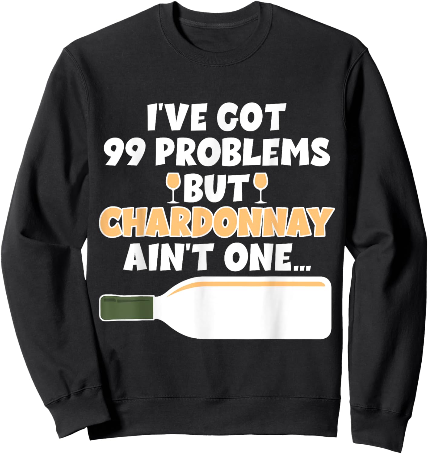 I've Got 99 Problem But Ain't One - Funny Wine Chardonnay Sweatshirt - Sweatshirt | Black